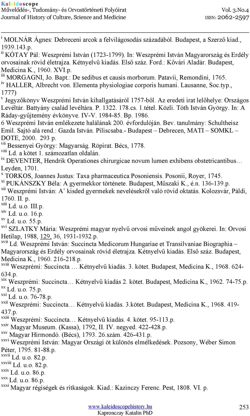 : De sedibus et causis morborum. Patavii, Remondini, 1765. iv HALLER, Albrecht von. Elementa physiologiae corporis humani. Lausanne, Soc.typ.