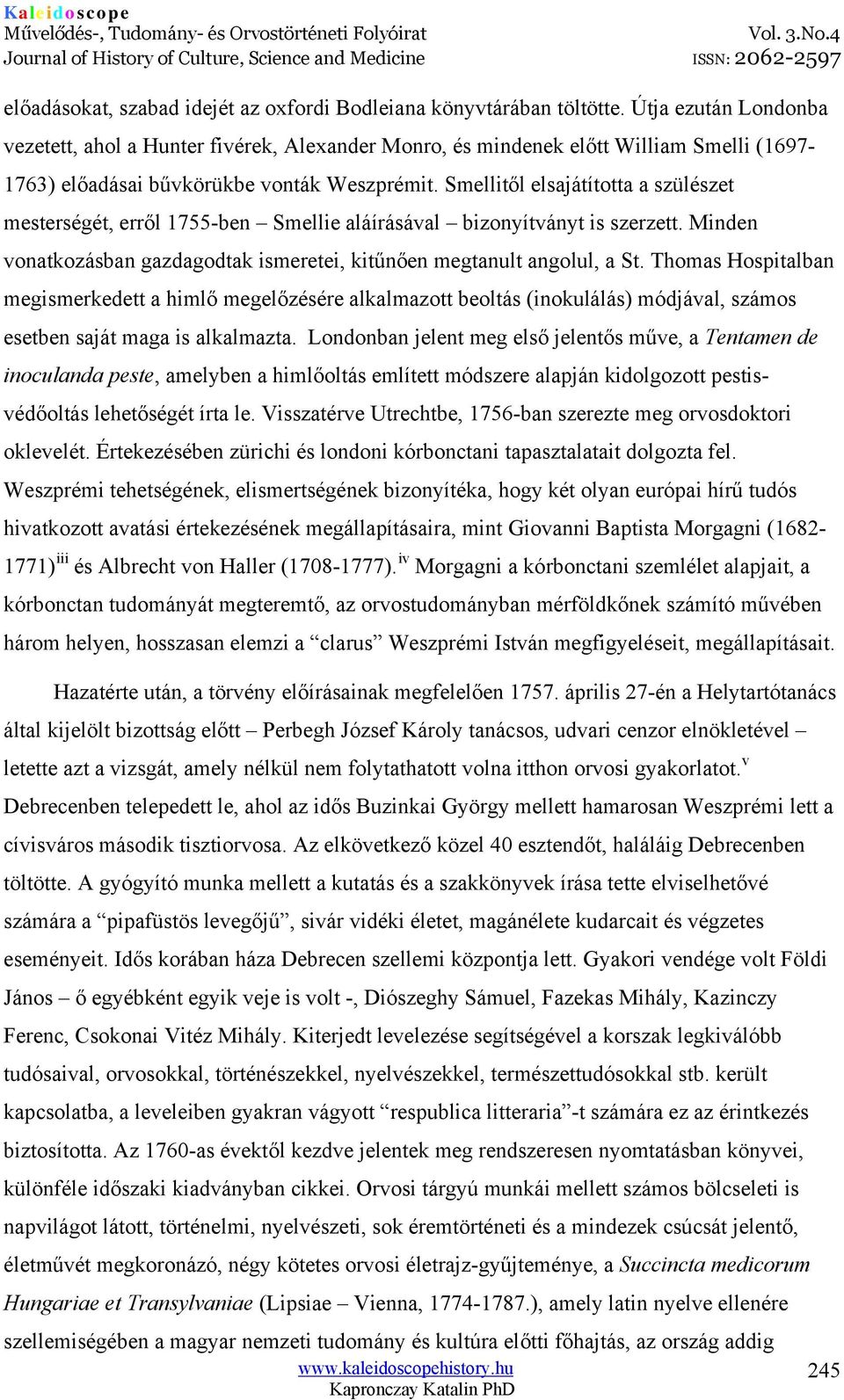 Smellitől elsajátította a szülészet mesterségét, erről 1755-ben Smellie aláírásával bizonyítványt is szerzett. Minden vonatkozásban gazdagodtak ismeretei, kitűnően megtanult angolul, a St.