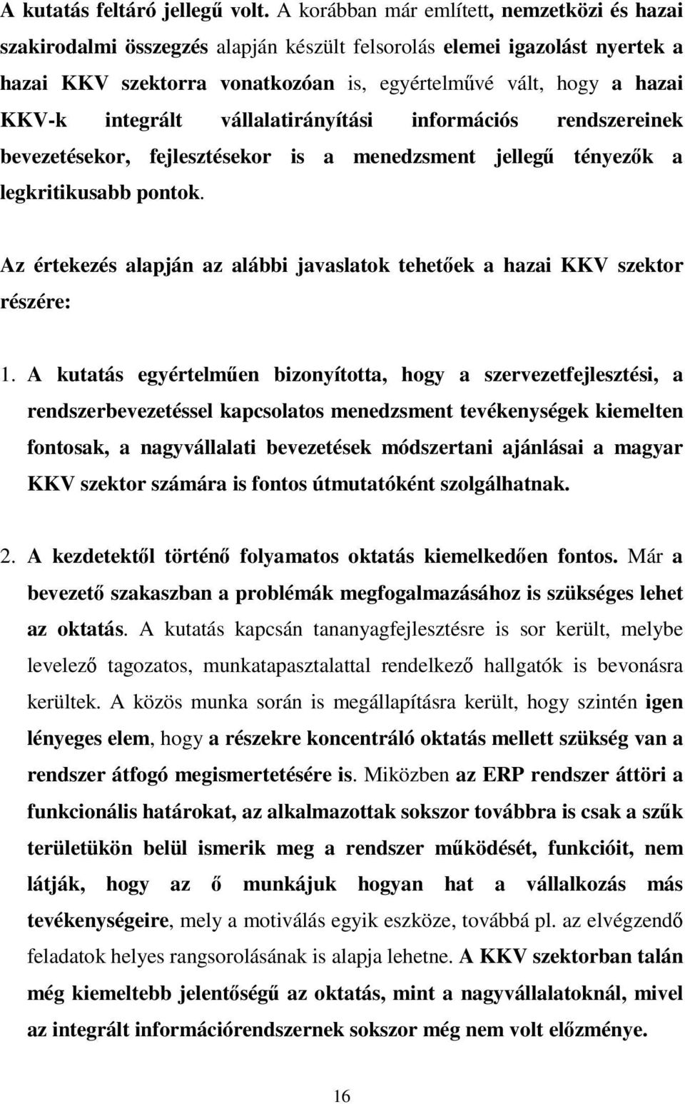 integrált vállalatirányítási információs rendszereinek bevezetésekor, fejlesztésekor is a menedzsment jellegő tényezık a legkritikusabb pontok.