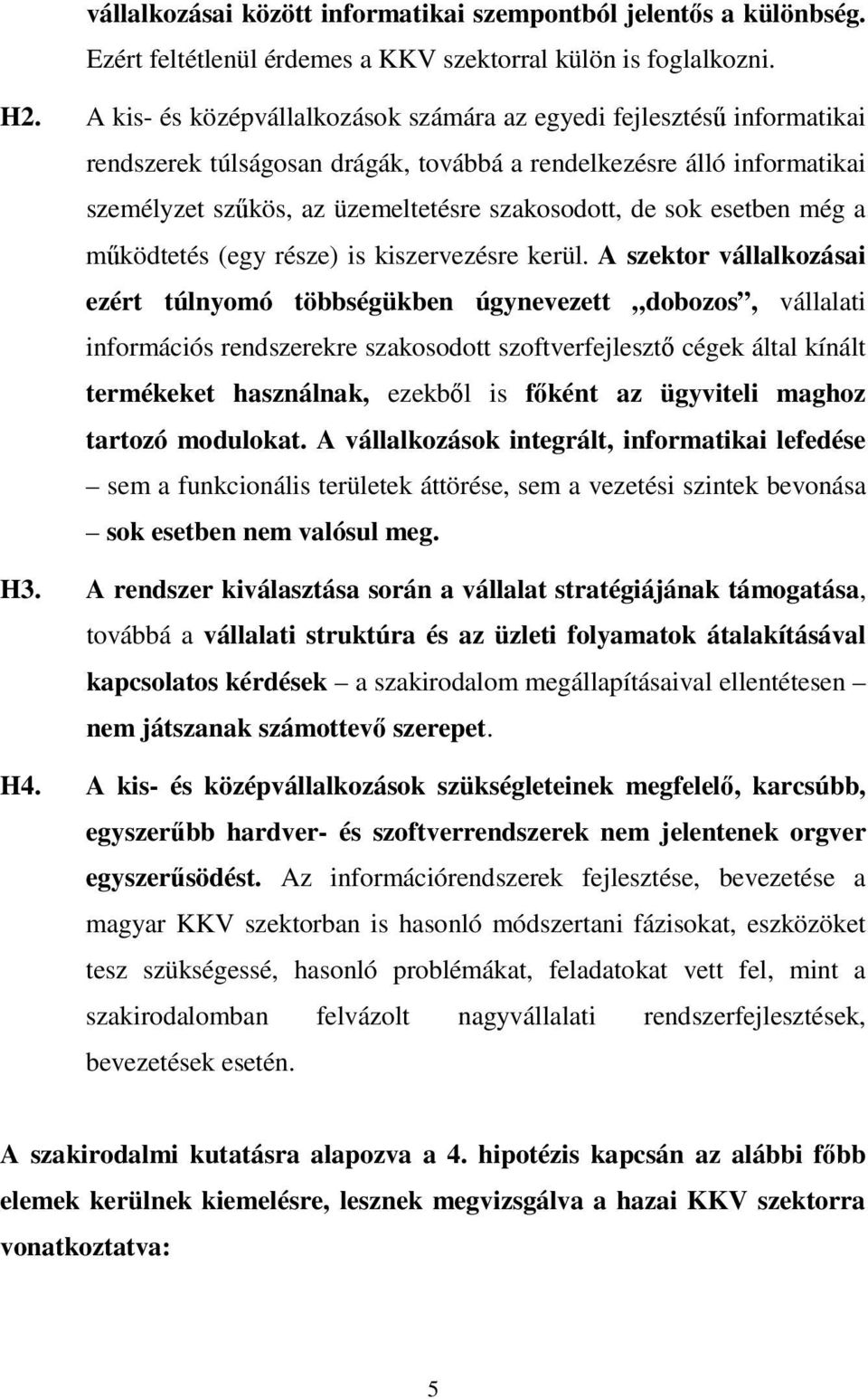 esetben még a mőködtetés (egy része) is kiszervezésre kerül.