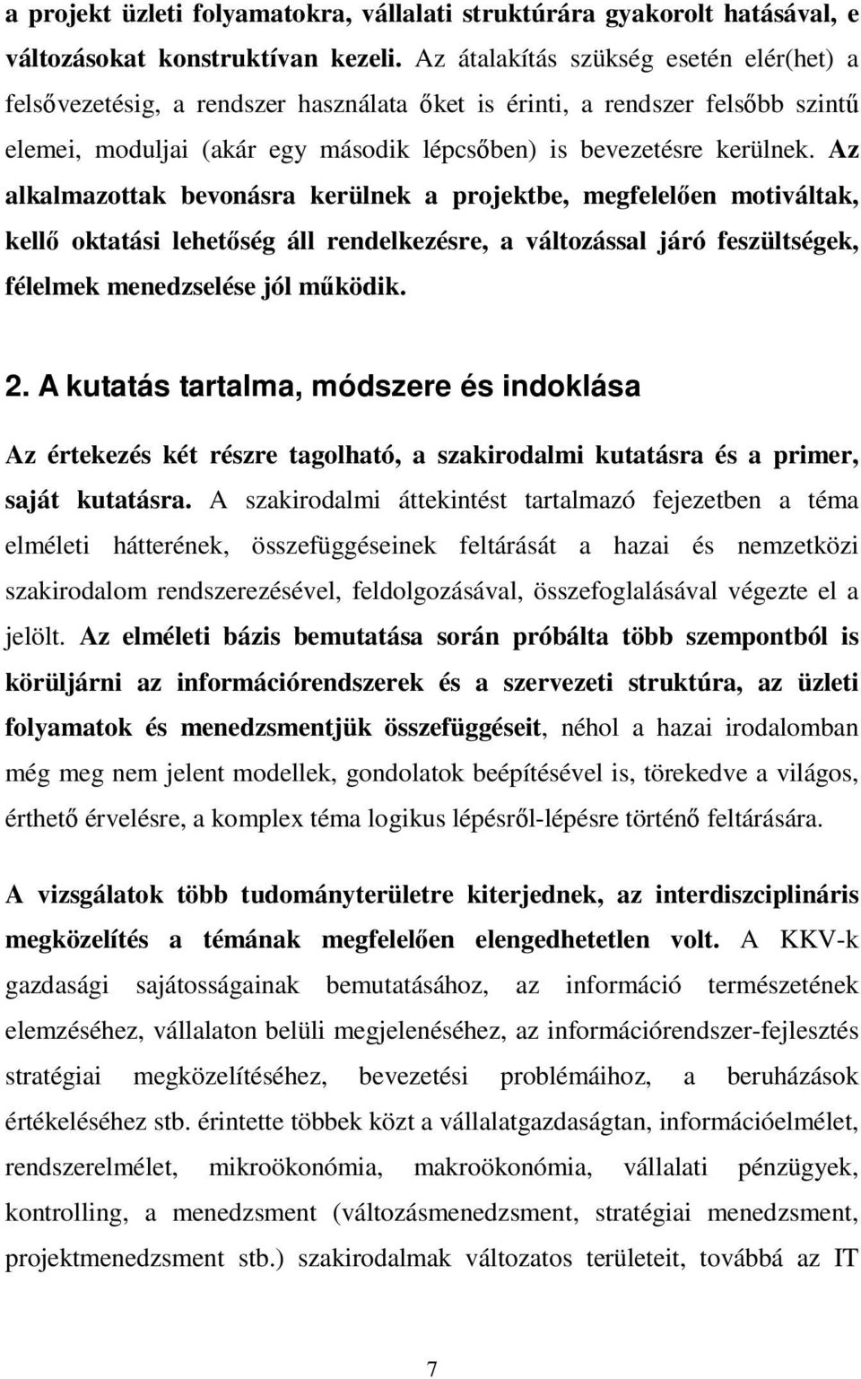 Az alkalmazottak bevonásra kerülnek a projektbe, megfelelıen motiváltak, kellı oktatási lehetıség áll rendelkezésre, a változással járó feszültségek, félelmek menedzselése jól mőködik. 2.