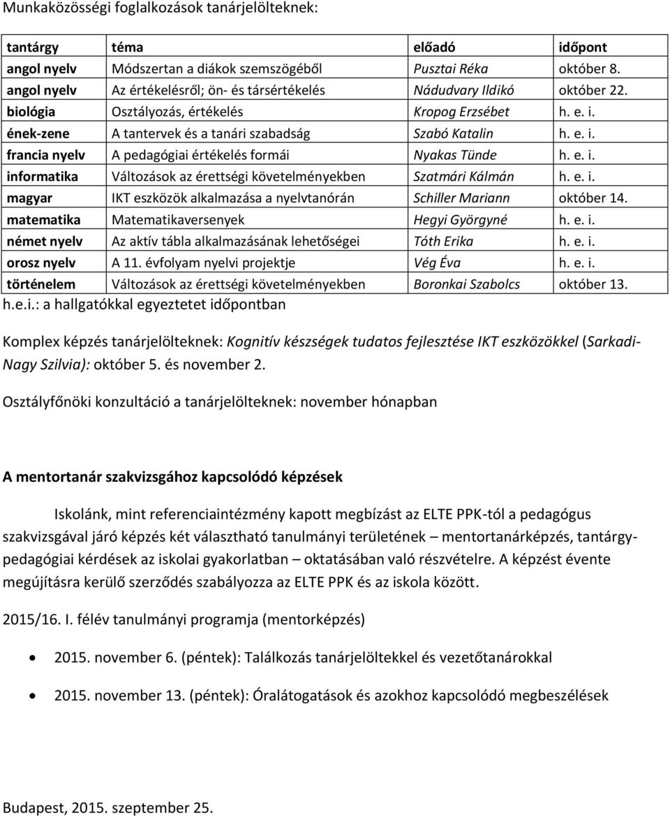 e. i. informatika Változások az érettségi követelményekben Szatmári Kálmán h. e. i. magyar IKT eszközök alkalmazása a nyelvtanórán Schiller Mariann október 14.