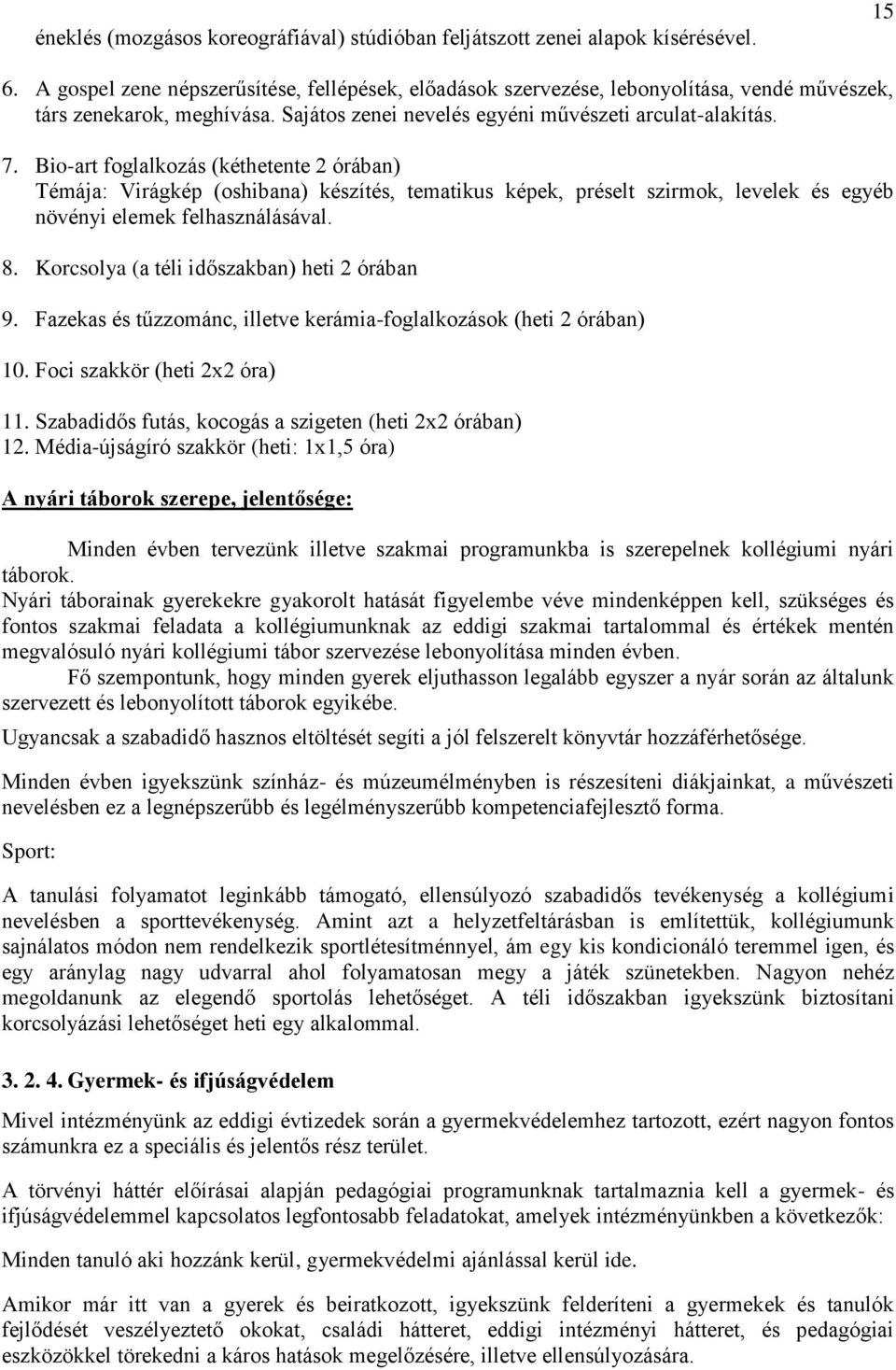 Bio-art foglalkozás (kéthetente 2 órában) Témája: Virágkép (oshibana) készítés, tematikus képek, préselt szirmok, levelek és egyéb növényi elemek felhasználásával. 8.