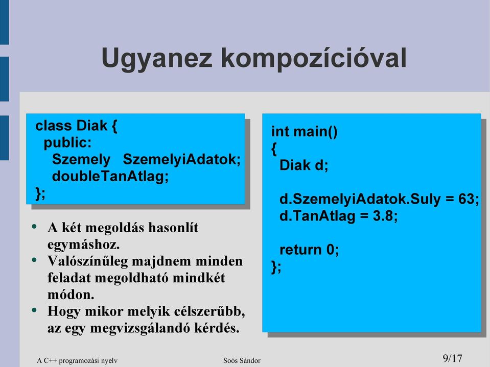 Valószínűleg majdnem minden feladat megoldható mindkét módon.