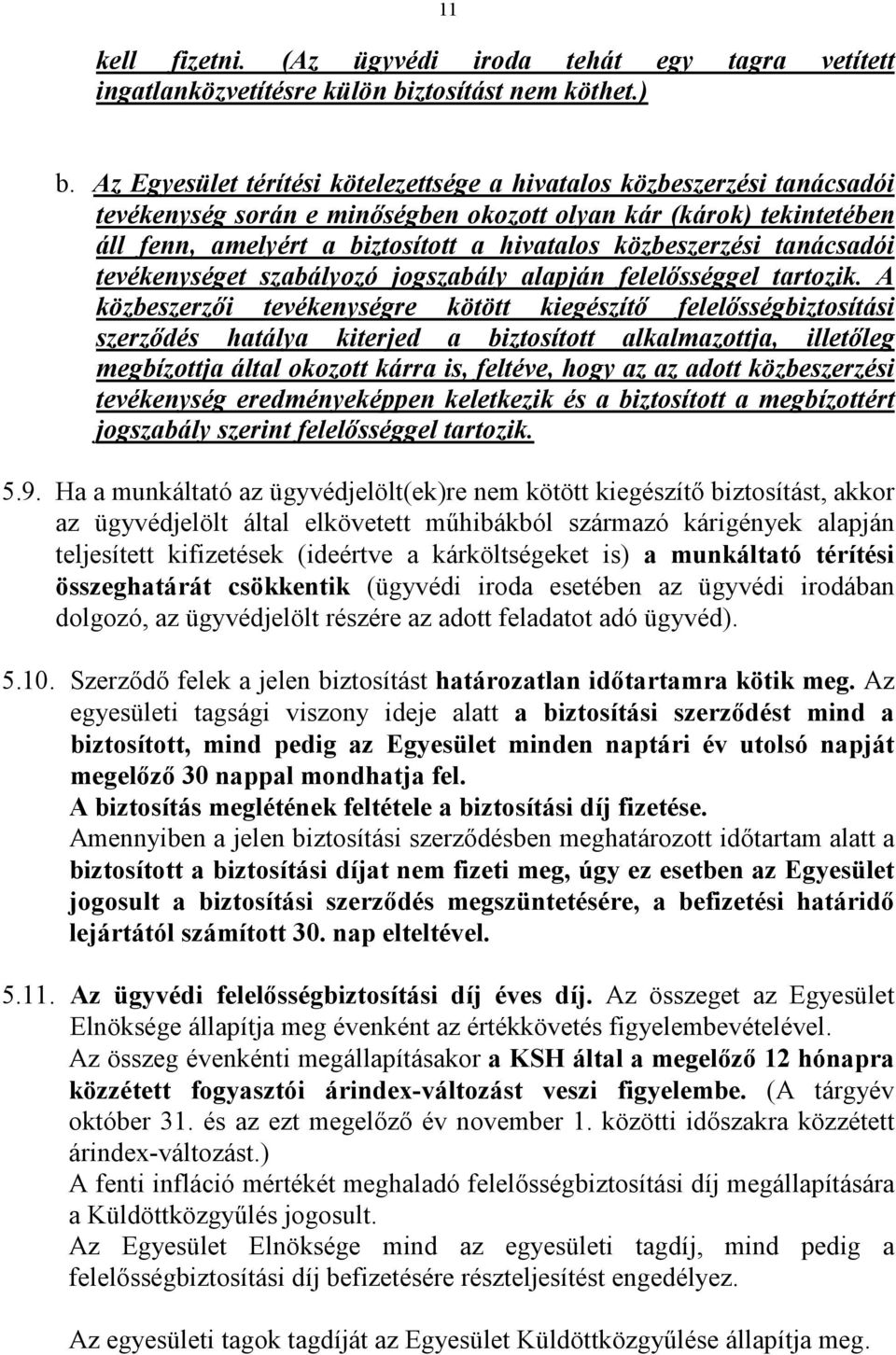 közbeszerzési tanácsadói tevékenységet szabályozó jogszabály alapján felelısséggel tartozik.