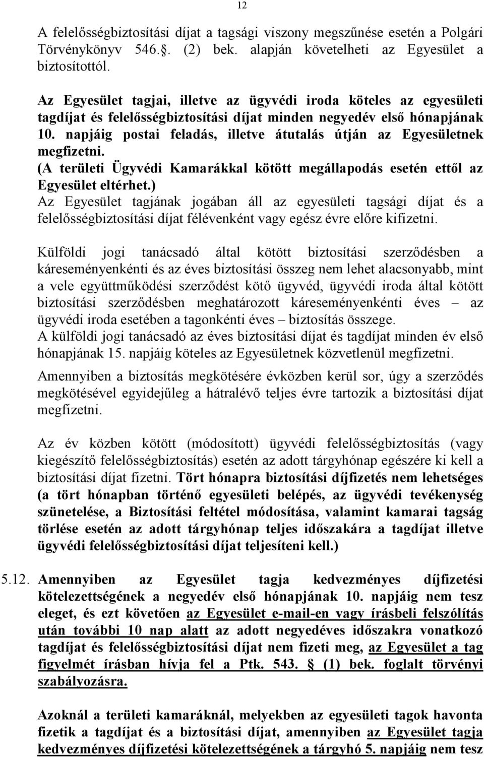 napjáig postai feladás, illetve átutalás útján az Egyesületnek megfizetni. (A területi Ügyvédi Kamarákkal kötött megállapodás esetén ettıl az Egyesület eltérhet.