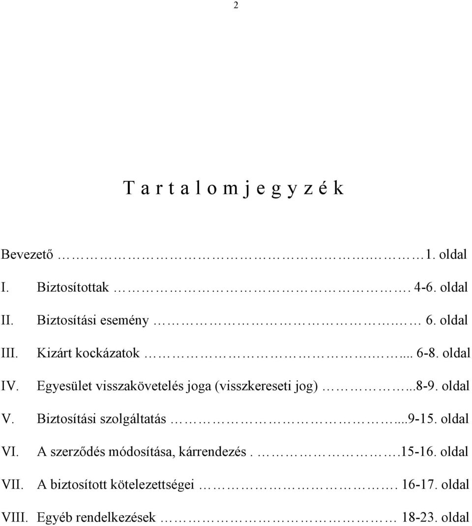 oldal Egyesület visszakövetelés joga (visszkereseti jog)...8-9. oldal V. Biztosítási szolgáltatás.