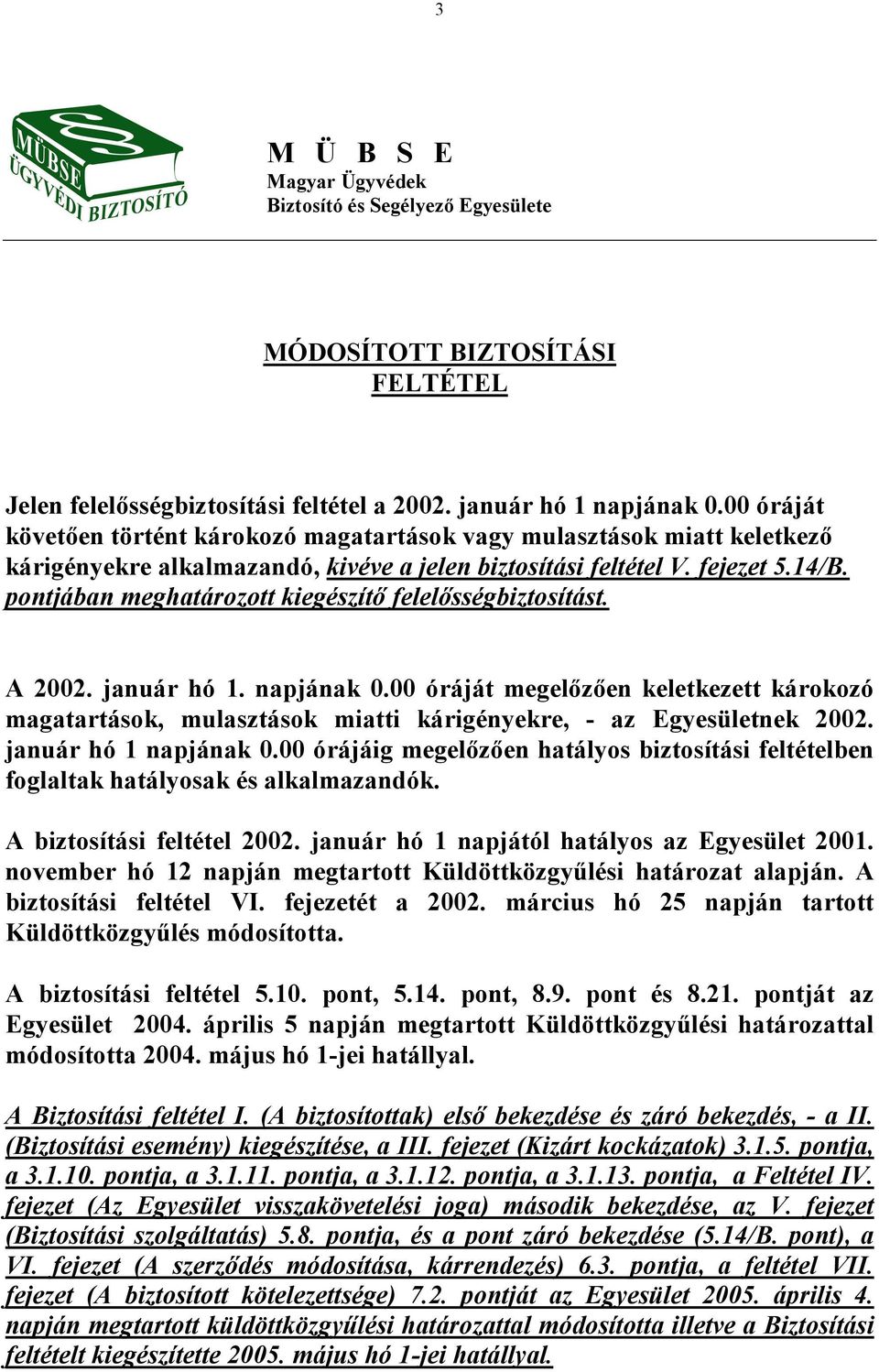 pontjában meghatározott kiegészítı felelısségbiztosítást. A 2002. január hó 1. napjának 0.