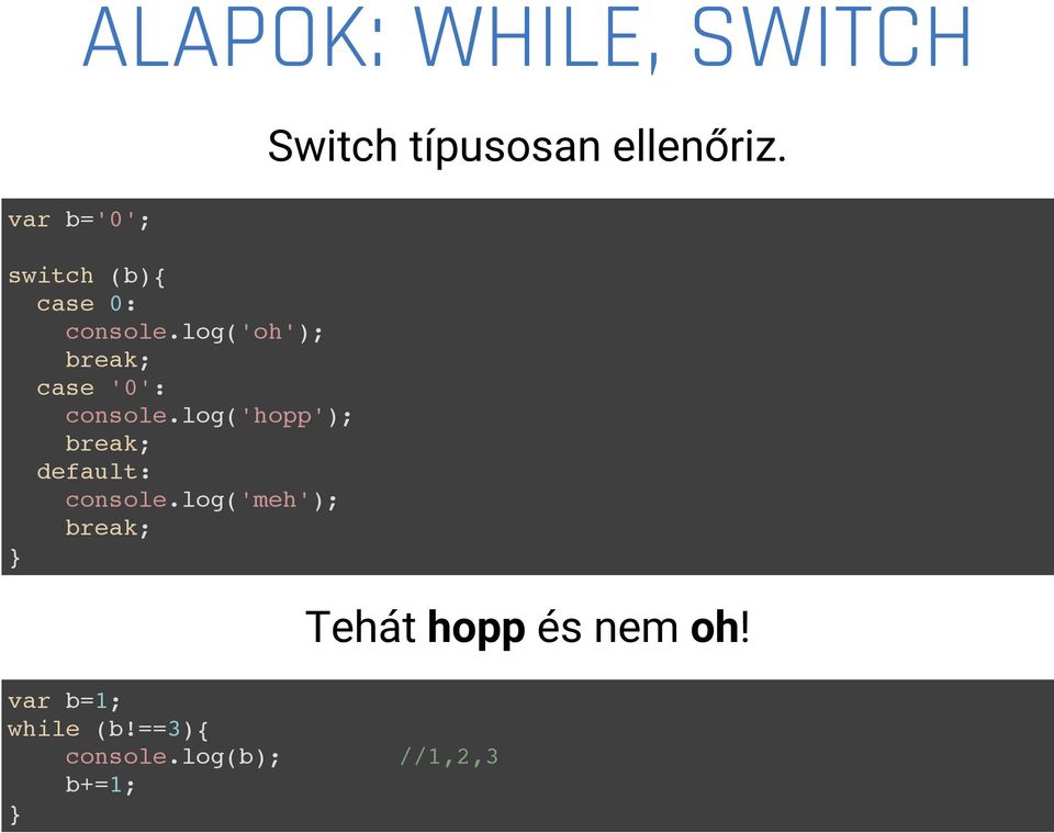 log('hopp'); break; default: console.