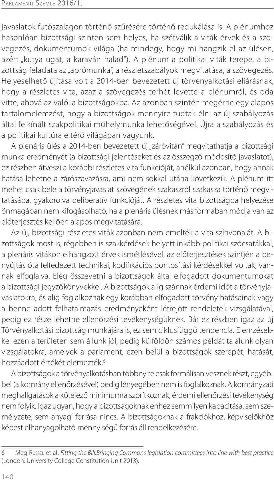 A plénum a politikai viták terepe, a bizottság feladata az aprómunka, a részletszabályok megvitatása, a szövegezés.