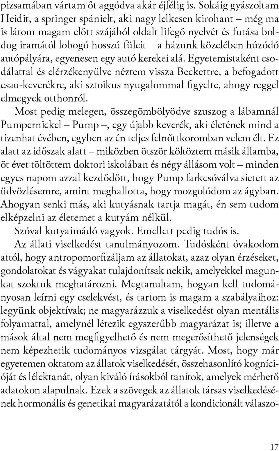 húzódó autópályára, egyenesen egy autó kerekei alá.