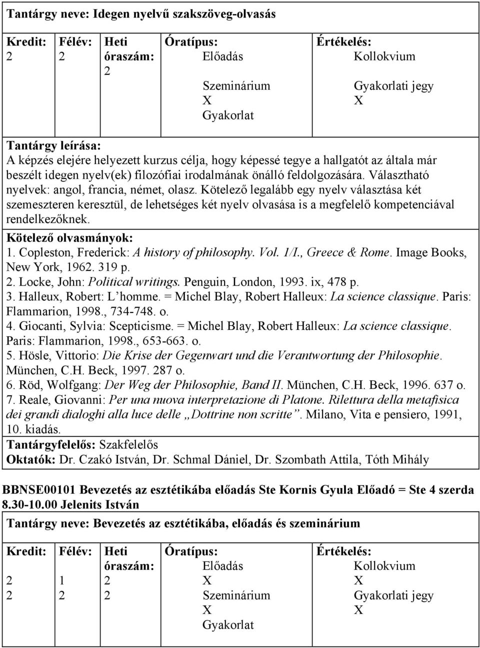 Kötelező legalább egy nyelv választása két szemeszteren keresztül, de lehetséges két nyelv olvasása is a megfelelő kompetenciával rendelkezőknek.. Copleston, Frederick: A history of philosophy. Vol.