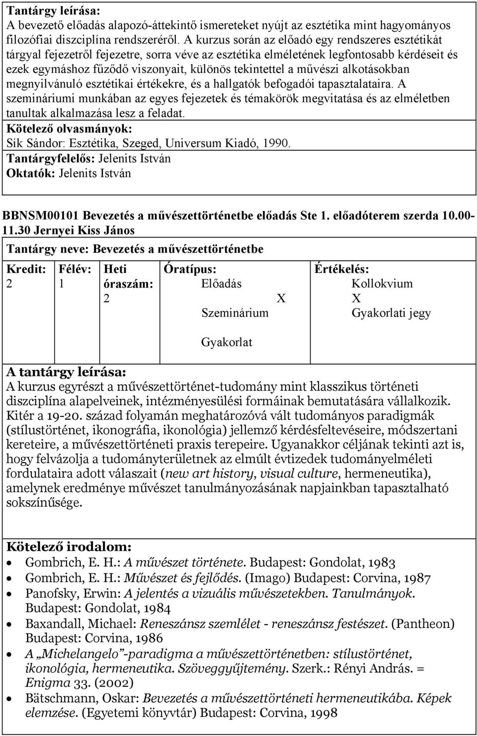 művészi alkotásokban megnyilvánuló esztétikai értékekre, és a hallgatók befogadói tapasztalataira.