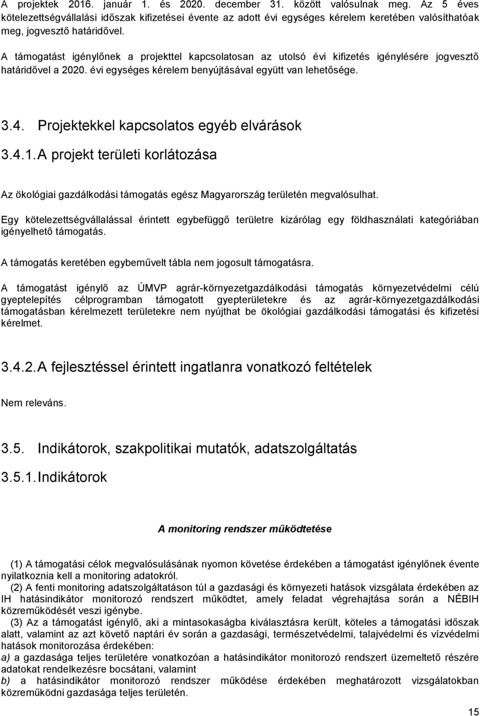 A támogatást igénylőnek a projekttel kapcsolatosan az utolsó évi kifizetés igénylésére jogvesztő határidővel a 2020. évi egységes kérelem benyújtásával együtt van lehetősége. 3.4.