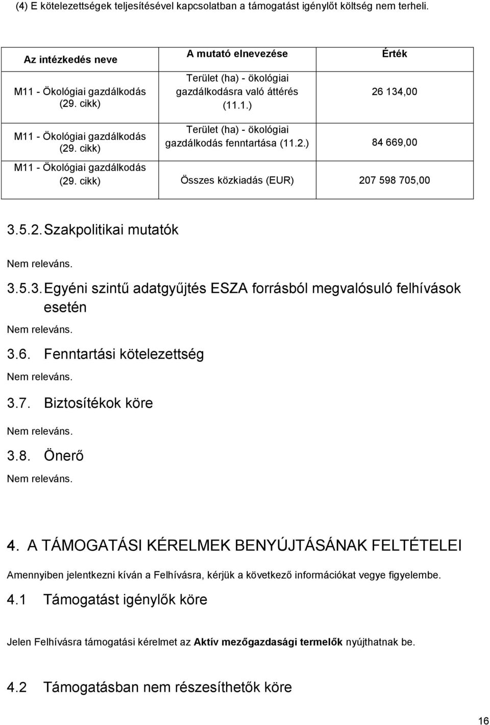 cikk) Összes közkiadás (EUR) 207 598 705,00 3.5.2. Szakpolitikai mutatók 3.5.3. Egyéni szintű adatgyűjtés ESZA forrásból megvalósuló felhívások esetén 3.6. Fenntartási kötelezettség 3.7. Biztosítékok köre 3.