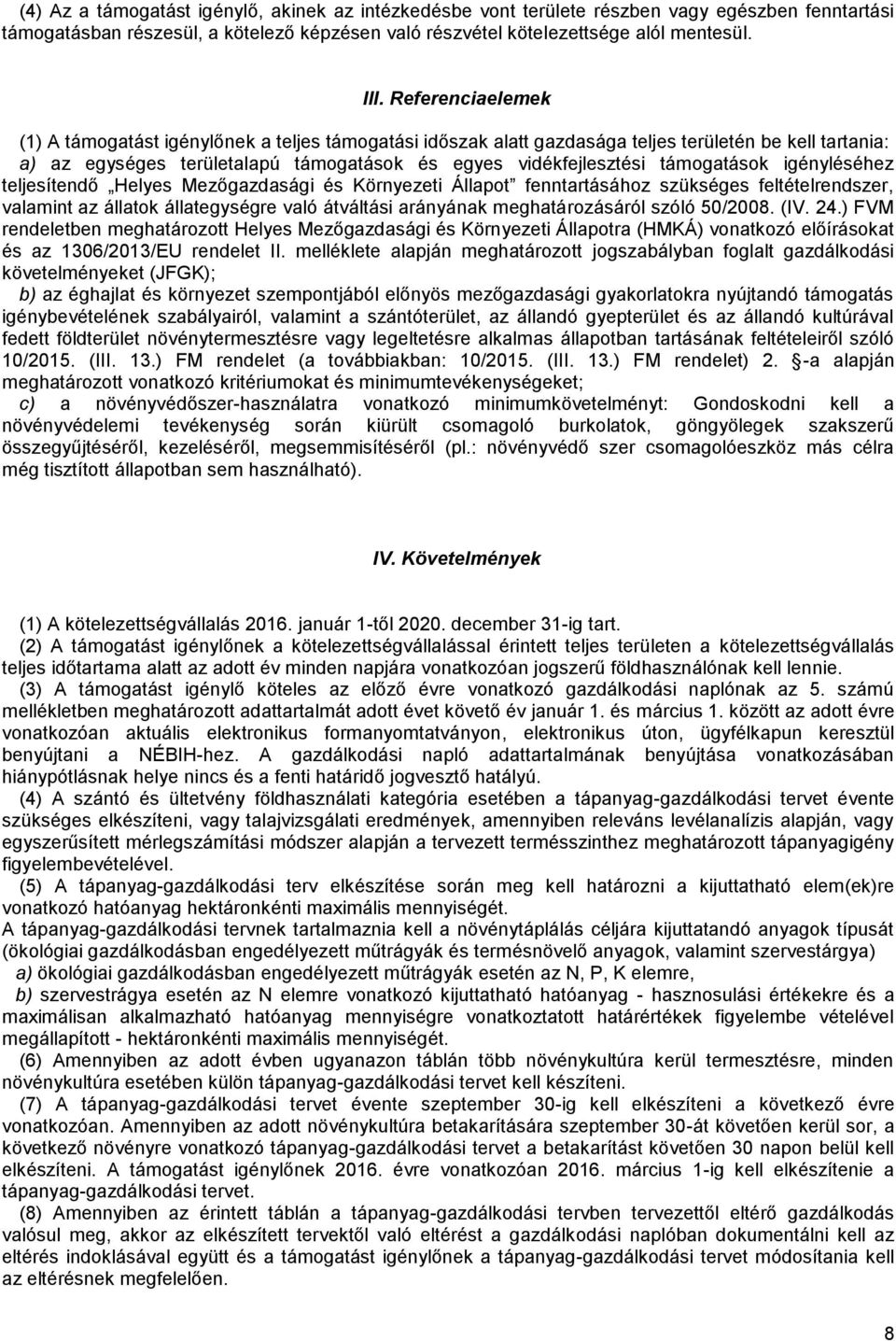támogatások igényléséhez teljesítendő Helyes Mezőgazdasági és Környezeti Állapot fenntartásához szükséges feltételrendszer, valamint az állatok állategységre való átváltási arányának meghatározásáról