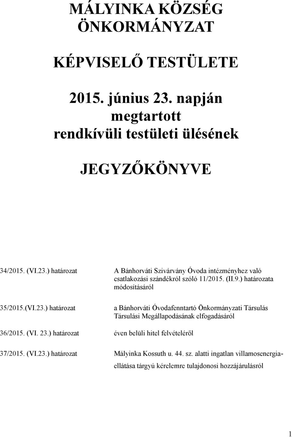 ) határozat A Bánhorváti Szivárvány Óvoda intézményhez való csatlakozási szándékról szóló 11/2015. (II.9.) határozata módosításáról 35/2015.(VI.23.