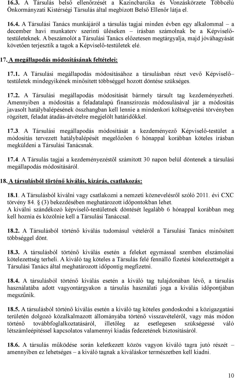 A beszámolót a Társulási Tanács előzetesen megtárgyalja, majd jóváhagyását követően terjesztik a tagok a Képviselő-testületek elé. 17