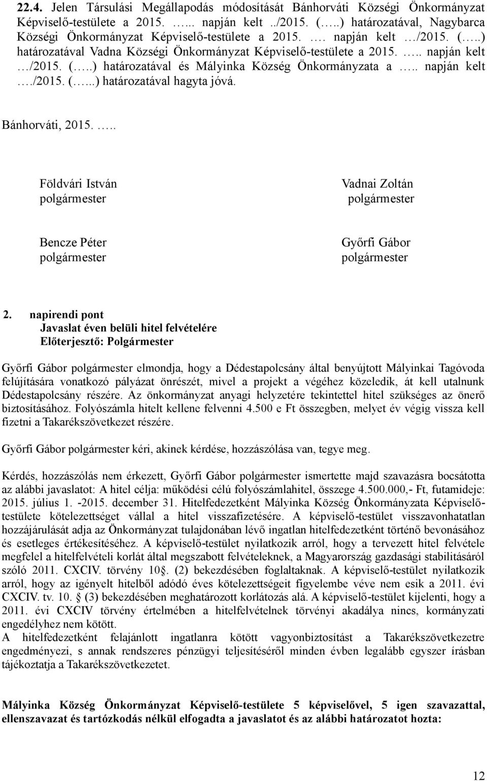 . napján kelt./2015. (...) határozatával hagyta jóvá. Bánhorváti, 2015... Földvári István polgármester Vadnai Zoltán polgármester Bencze Péter polgármester Győrfi Gábor polgármester 2.