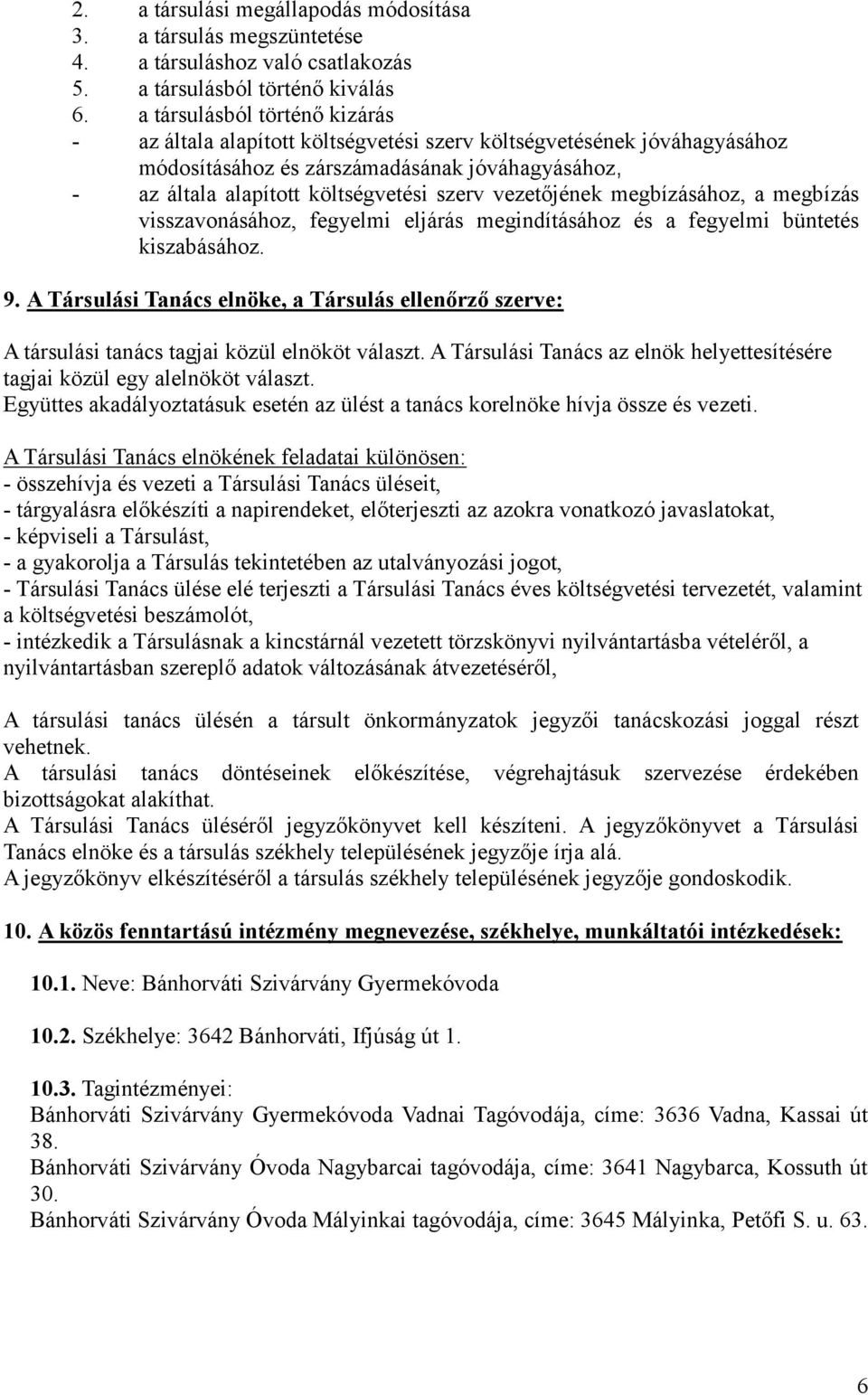 vezetőjének megbízásához, a megbízás visszavonásához, fegyelmi eljárás megindításához és a fegyelmi büntetés kiszabásához. 9.