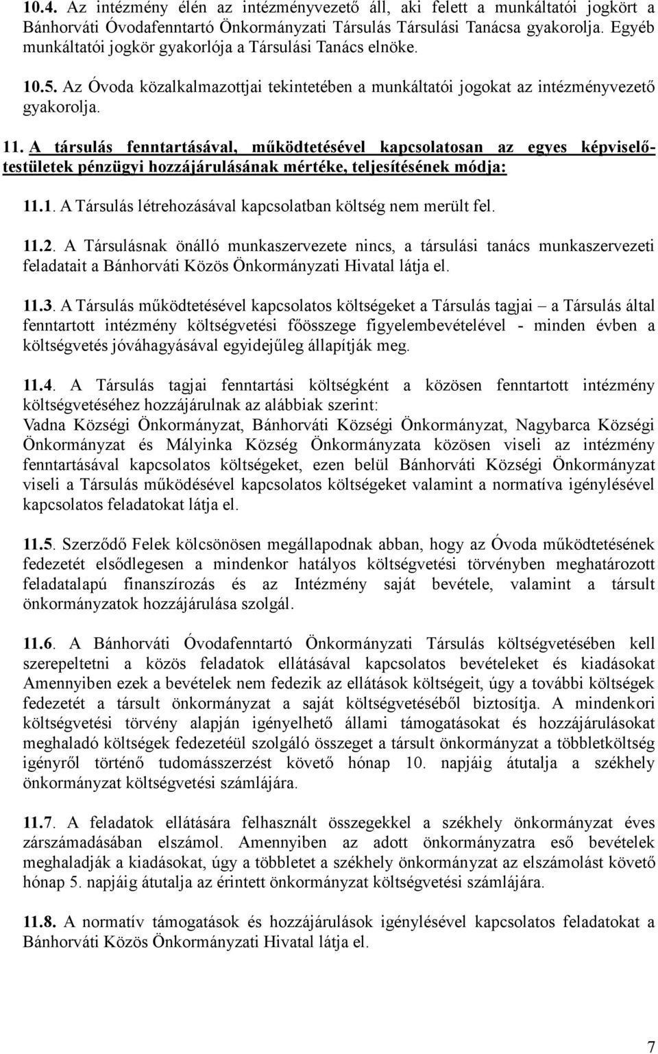 A társulás fenntartásával, működtetésével kapcsolatosan az egyes képviselőtestületek pénzügyi hozzájárulásának mértéke, teljesítésének módja: 11