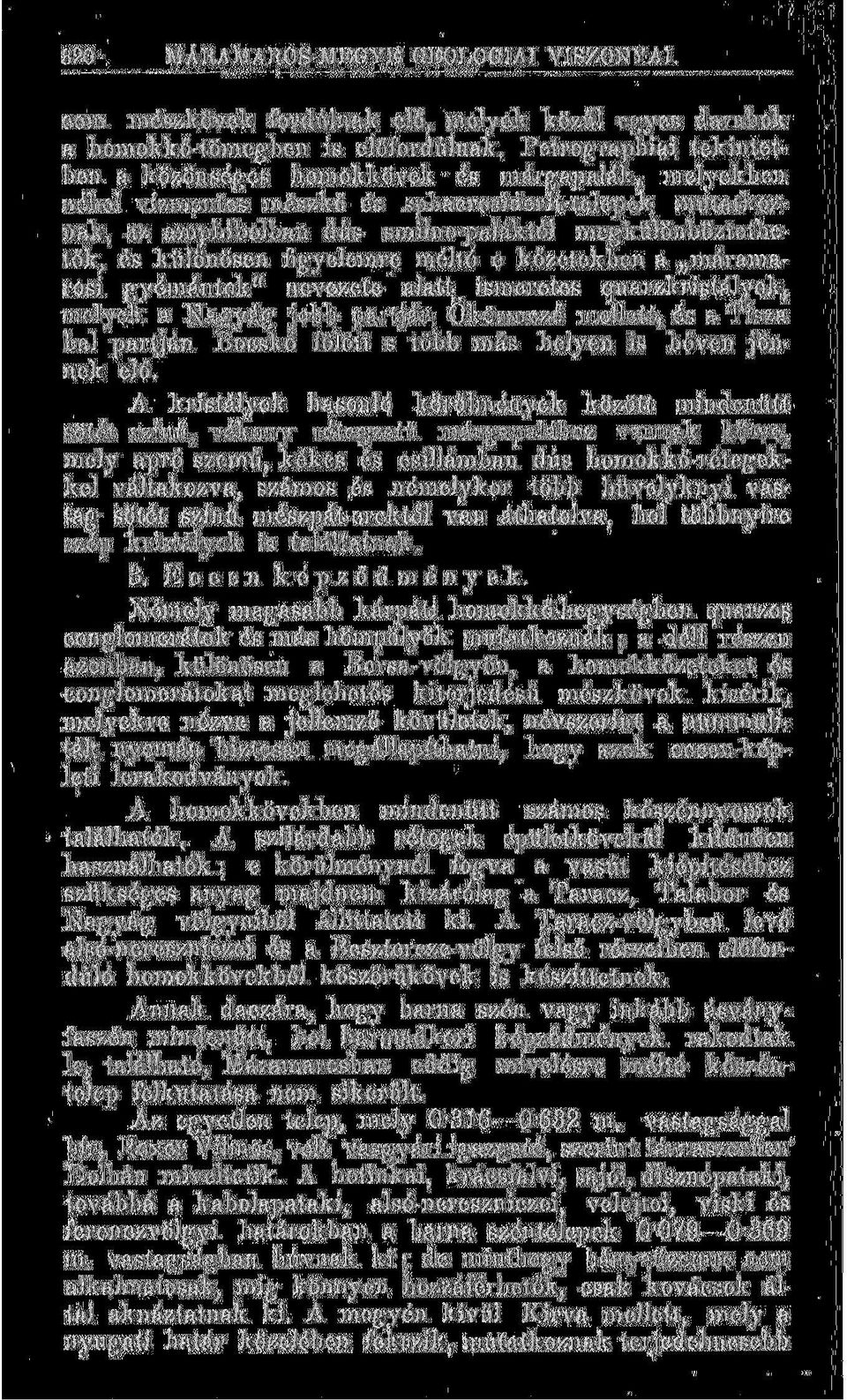 megkülönböztethetők, és különösen figyelemre méltó e kőzetekben a máramarosi g y é m á n t o k " nevezete alatt ismeretes quarzkristályok, m e l y e k a N a g y á g j o b b partján Ökörmező mellett,