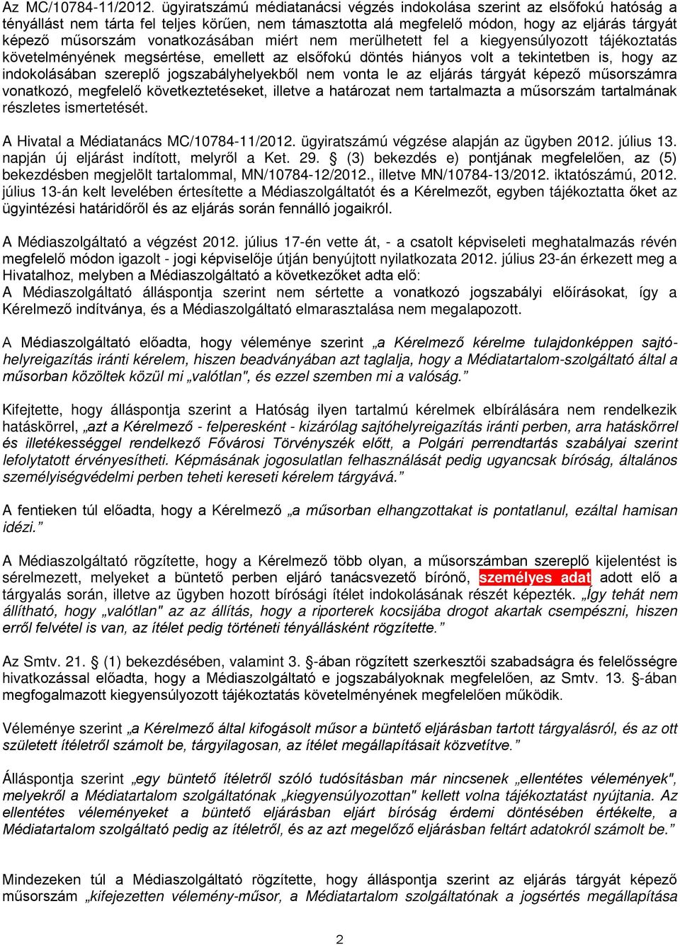 vonatkozásában miért nem merülhetett fel a kiegyensúlyozott tájékoztatás követelményének megsértése, emellett az elsőfokú döntés hiányos volt a tekintetben is, hogy az indokolásában szereplő