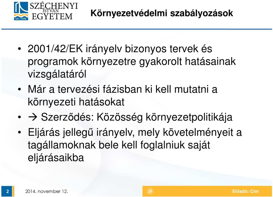 hatásokat Szerződés: Közösség környezetpolitikája Eljárás jellegű irányelv, mely