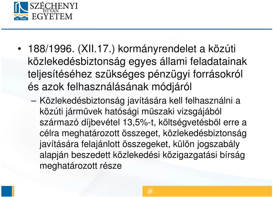 azok felhasználásának módjáról Közlekedésbiztonság javítására kell felhasználni a közúti járművek hatósági műszaki