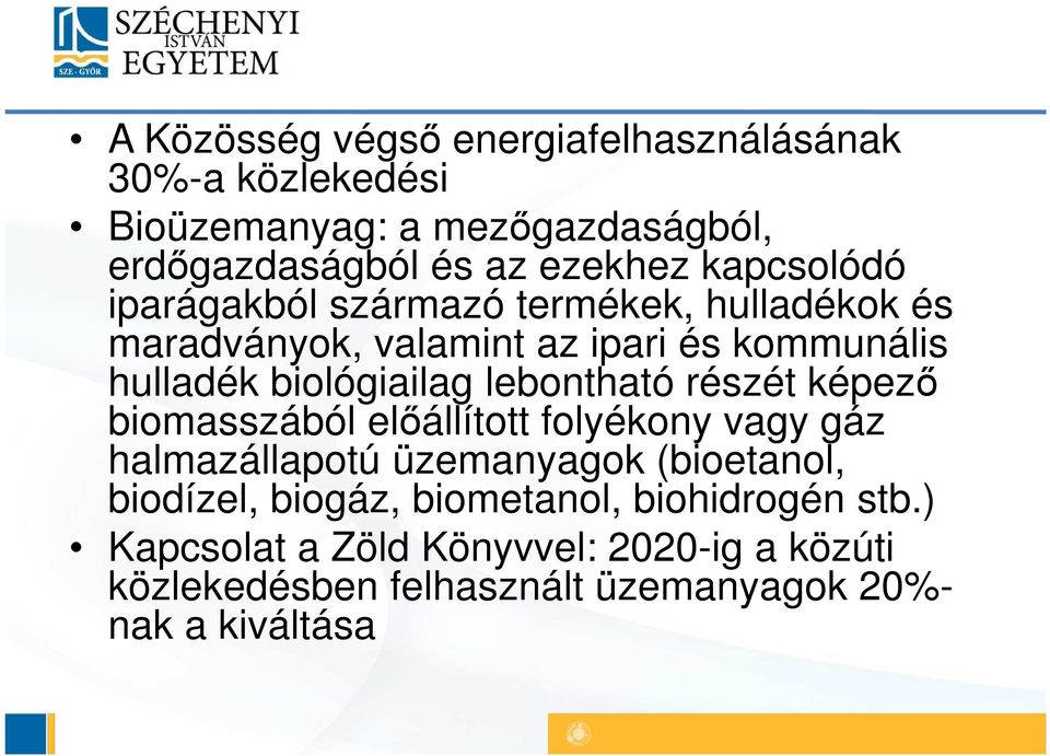 lebontható részét képező biomasszából előállított folyékony vagy gáz halmazállapotú üzemanyagok (bioetanol, biodízel, biogáz,