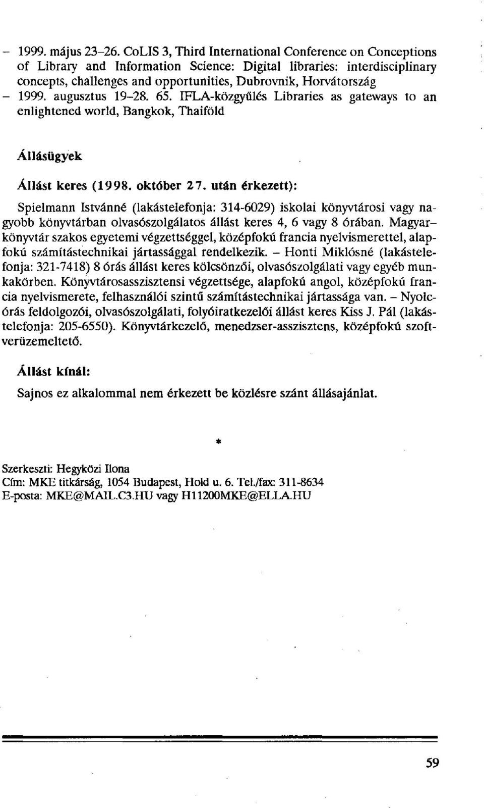 augusztus 19-28. 65. IFLA-közgyűlés Libraries as gateways to an enlightened world, Bangkok, Thaiföld Állásügyek Állást keres (1998. október 27.