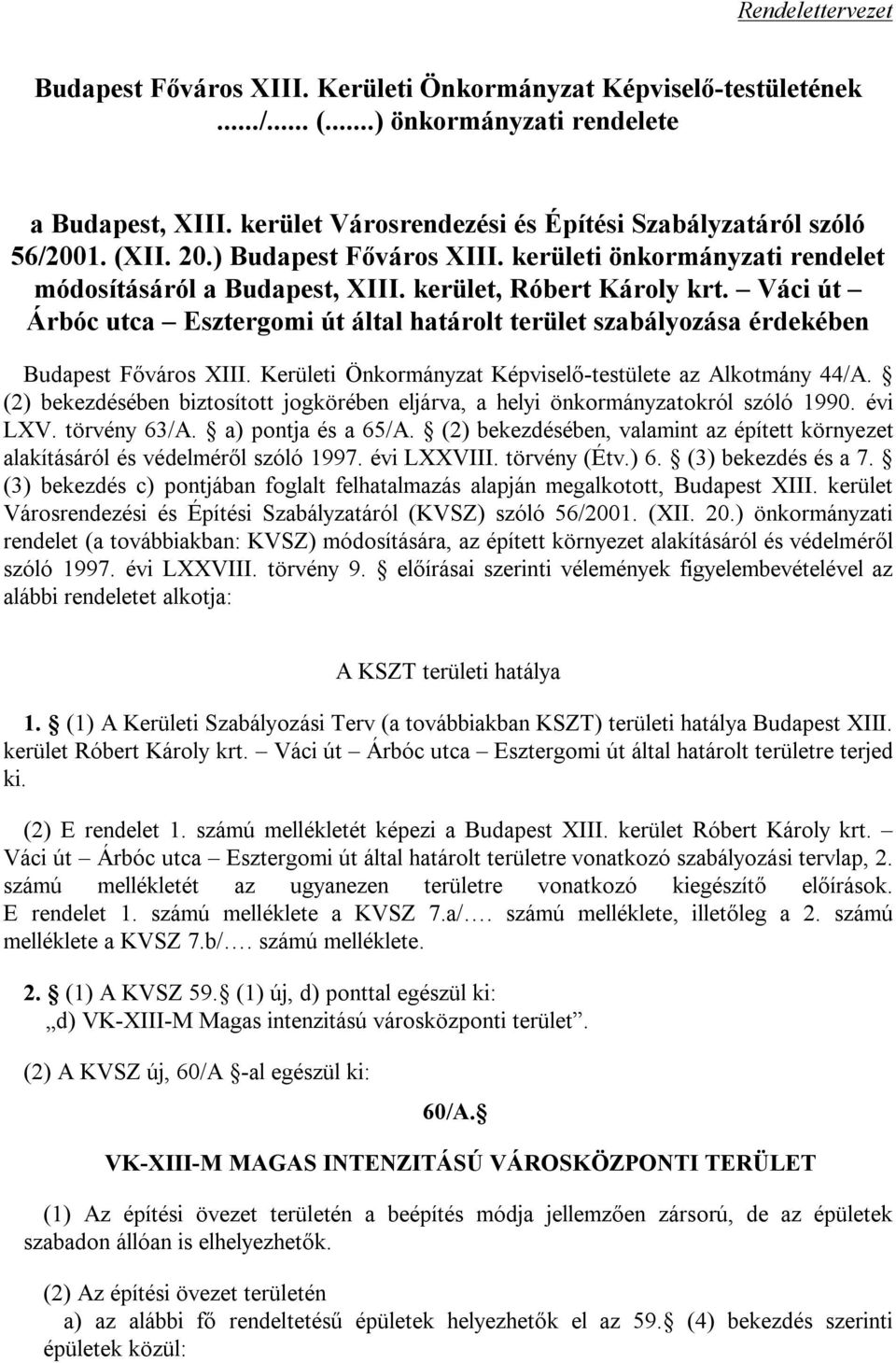 Váci út Árbóc utca Esztergomi út által határolt terület szabályozása érdekében Budapest Főváros XIII. Kerületi Önkormányzat Képviselő-testülete az Alkotmány 44/A.