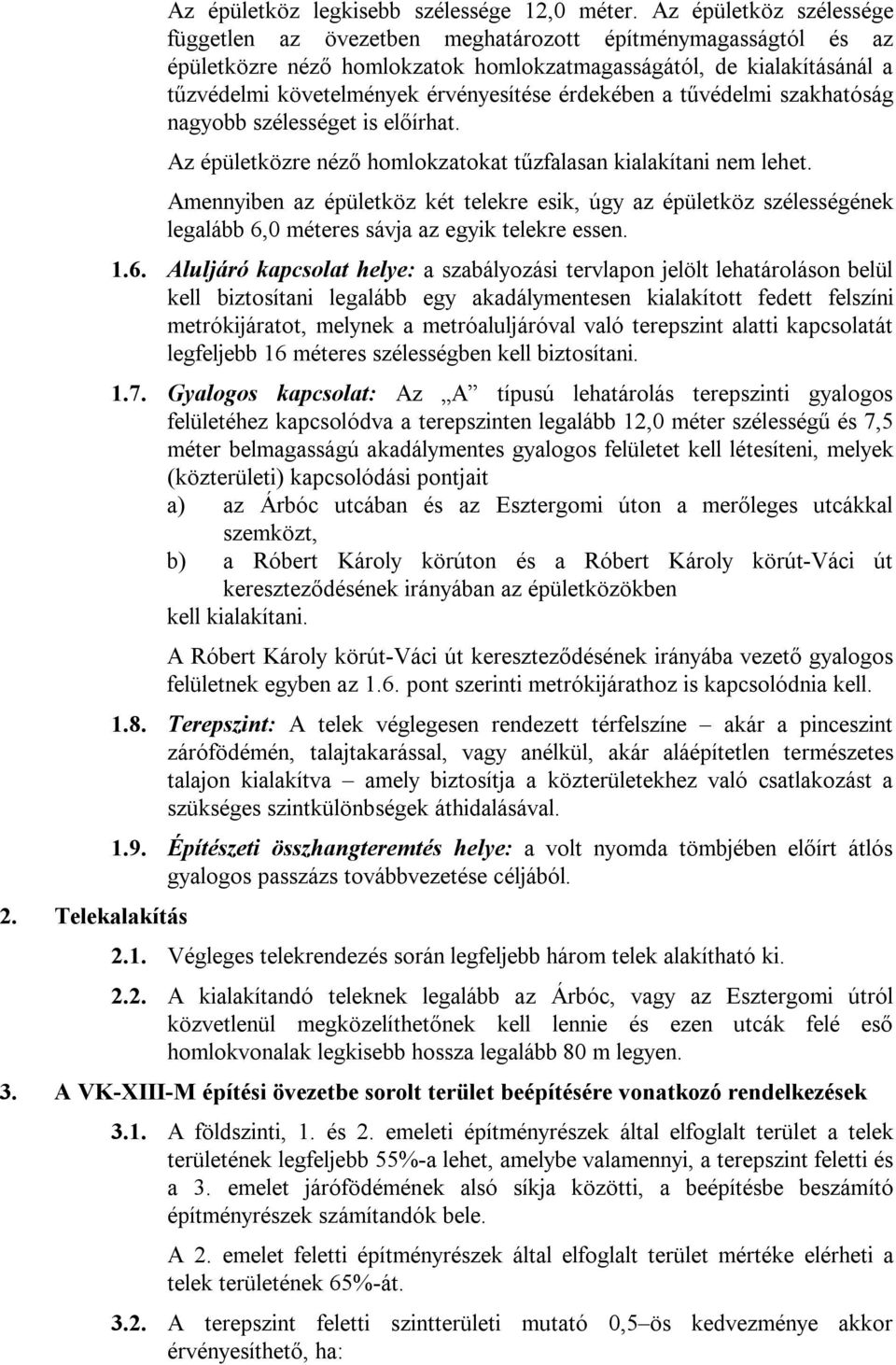 érdekében a tűvédelmi szakhatóság nagyobb szélességet is előírhat. Az épületközre néző homlokzatokat tűzfalasan kialakítani nem lehet.