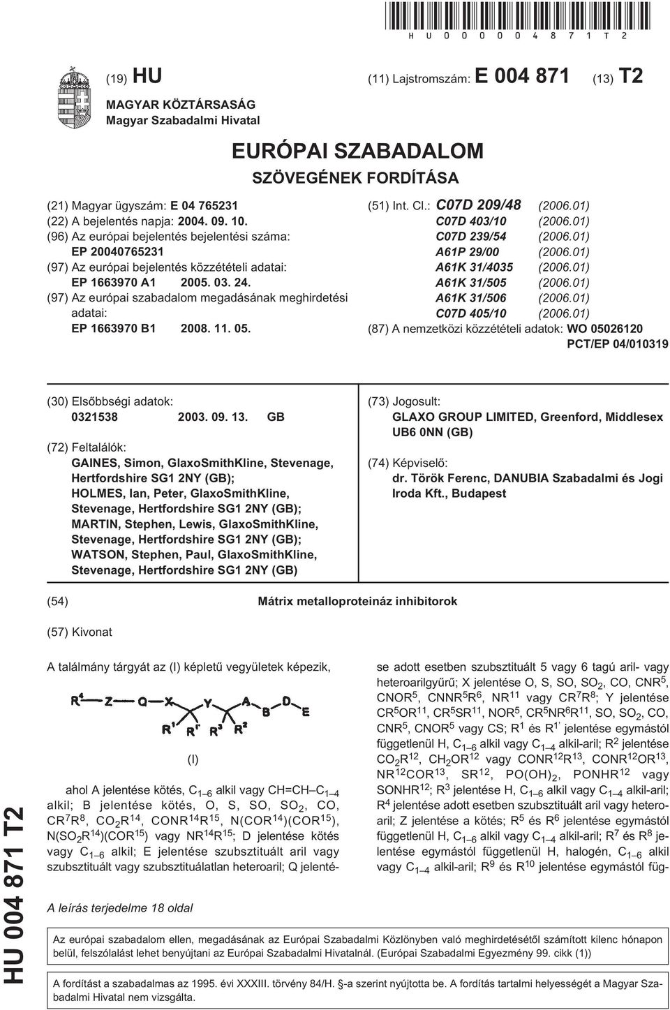 . (96) Az európai bejelentés bejelentési száma: EP 076231 (97) Az európai bejelentés közzétételi adatai: EP 1663970 A1 0. 03. 24.