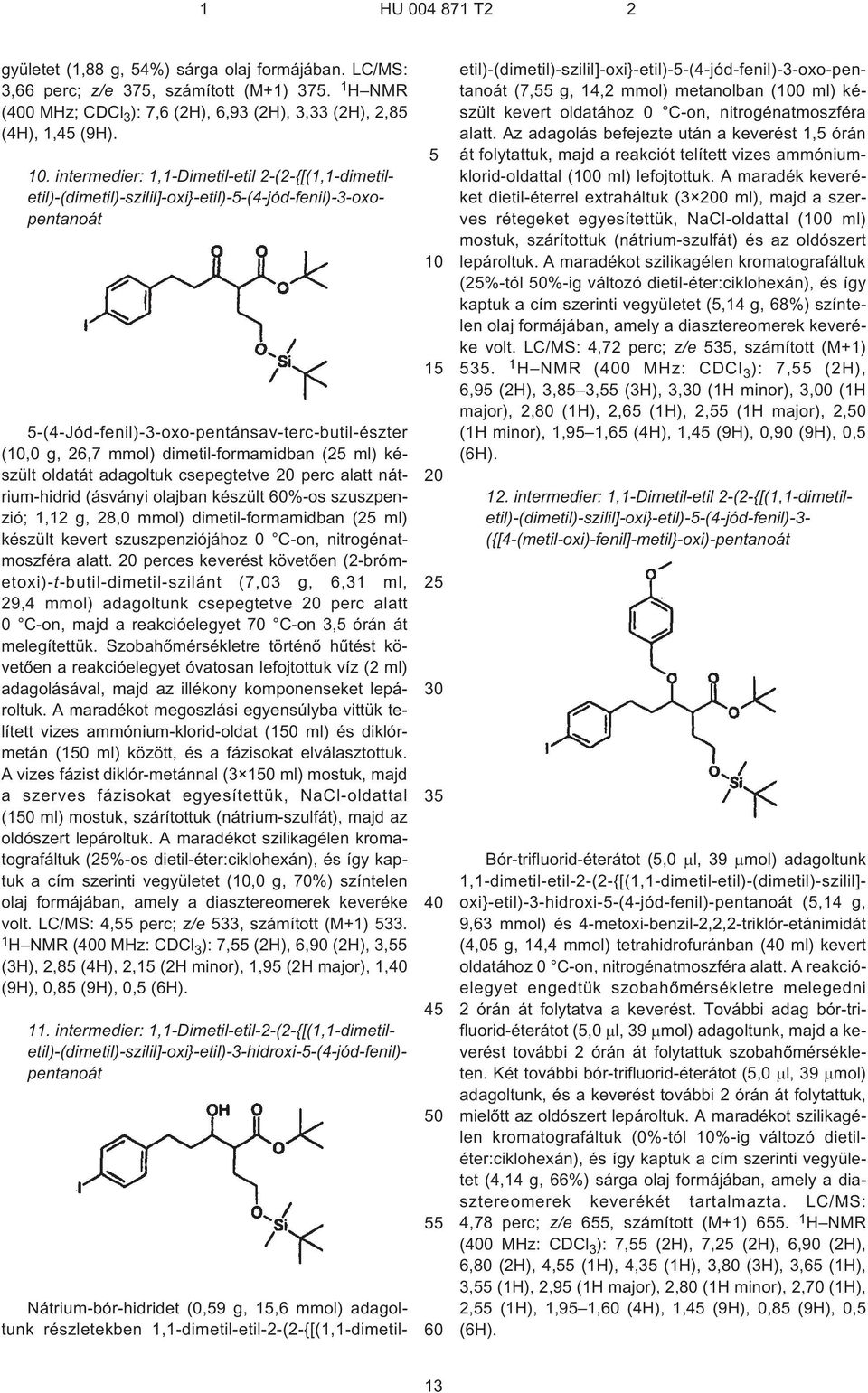 dimetil-formamidban ( ml) készült oldatát adagoltuk csepegtetve perc alatt nátrium-hidrid (ásványi olajban készült %¹os szuszpenzió; 1,12 g, 28,0 mmol) dimetil-formamidban ( ml) készült kevert