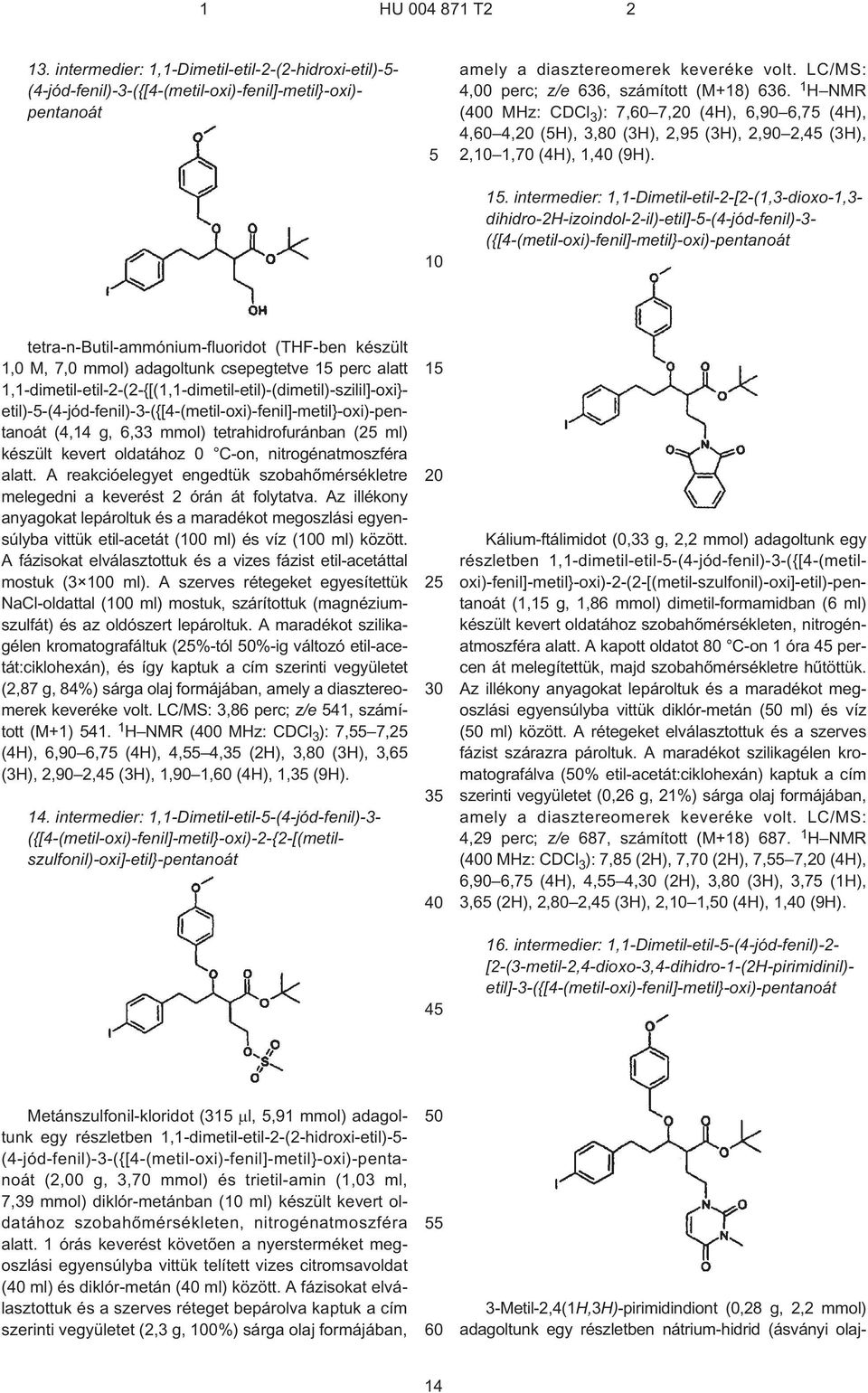 . intermedier: 1,1-Dimetil-etil-2-[2¹(1,3-dioxo-1,3- dihidro-2h-izoindol-2¹il)-etil]--(4¹jód-fenil)-3- ({[4¹(metil-oxi)-fenil]-metil}-oxi)-pentanoát tetra-n-butil-ammónium-fluoridot (THF-ben készült