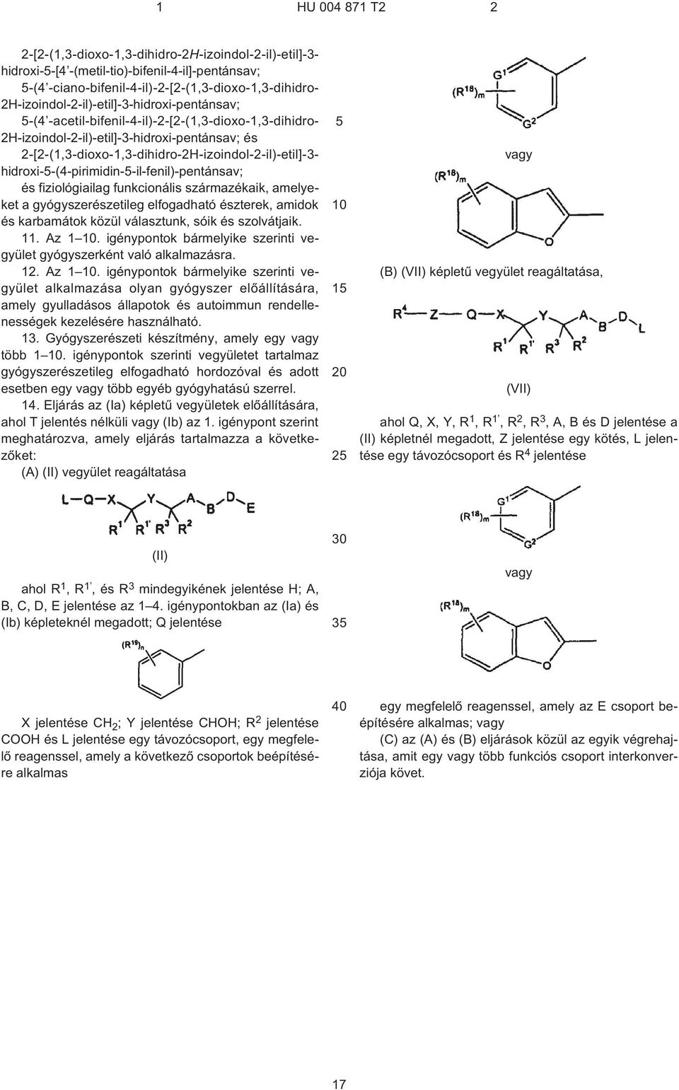 2¹[2¹(1,3-dioxo-1,3-dihidro-2H-izoindol-2¹il)-etil]-3- hidroxi--(4¹pirimidin--il-fenil)-pentánsav; és fiziológiailag funkcionális származékaik, amelyeket a gyógyszerészetileg elfogadható észterek,