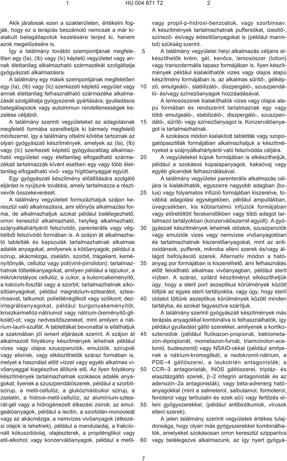 A találmány egy másik szempontjának megfelelõen egy (Ia), (Ib) vagy (Ic) szerkezeti képletû vegyület vagy annak élettanilag felhasználható származéka alkalmazását szolgáltatja gyógyszerek gyártására,