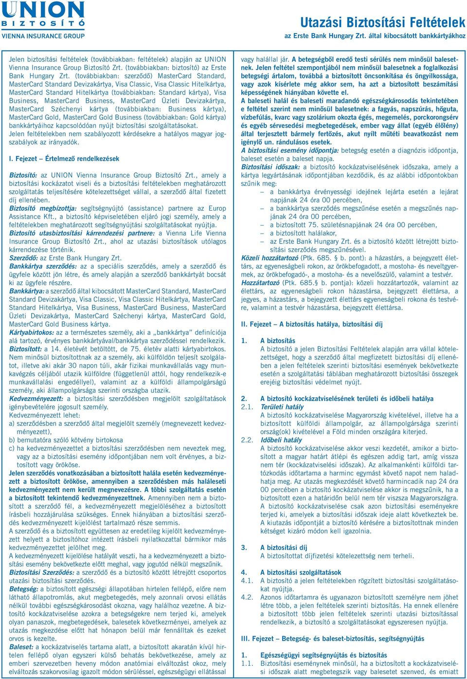 (továbbiakban: szerződő) MasterCard Standard, MasterCard Standard Devizakártya, Visa Classic, Visa Classic Hitelkártya, MasterCard Standard Hitelkártya (továbbiakban: Standard kártya), Visa Business,