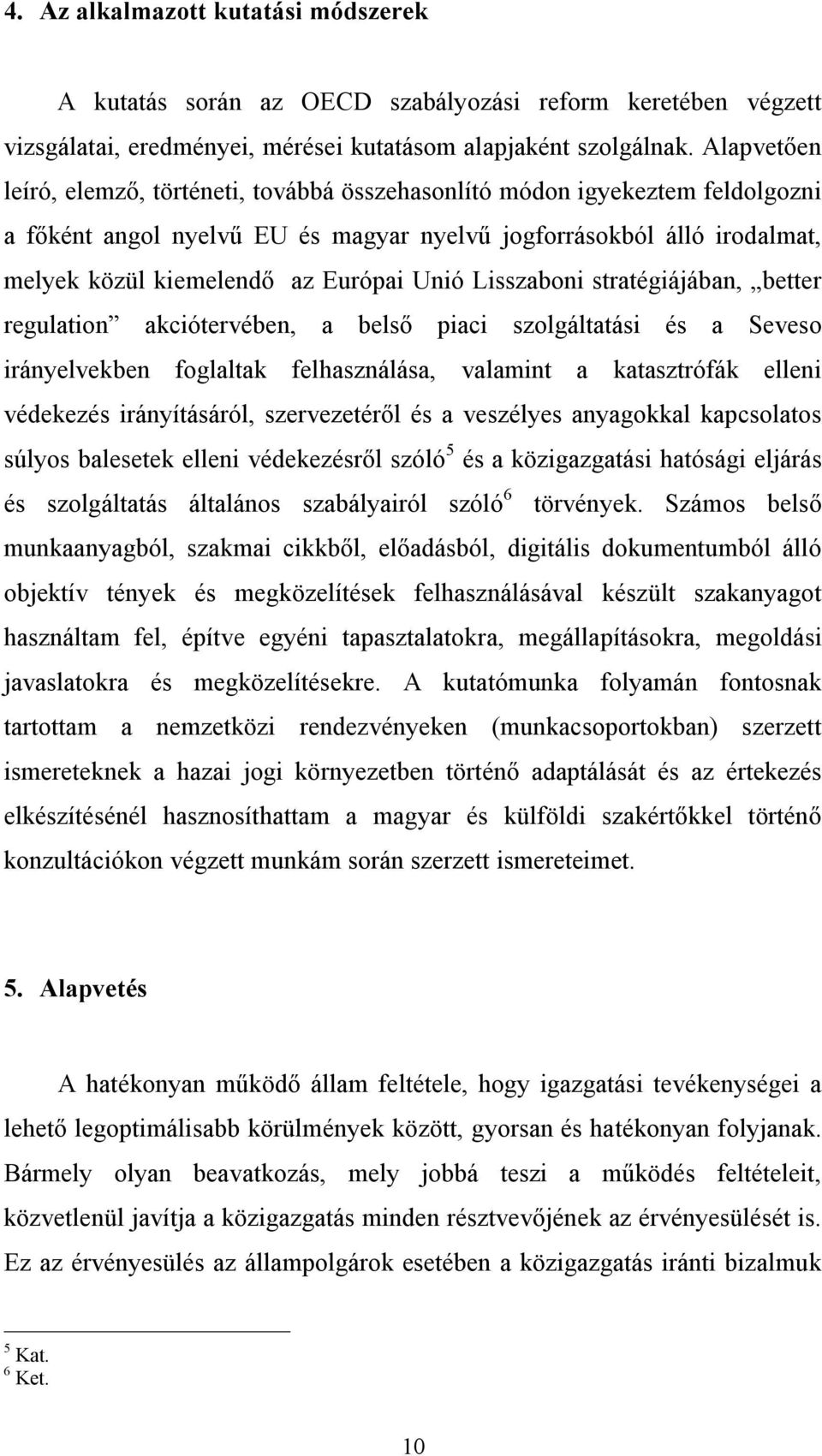 Unió Lisszaboni stratégiájában, better regulation akciótervében, a belső piaci szolgáltatási és a Seveso irányelvekben foglaltak felhasználása, valamint a katasztrófák elleni védekezés irányításáról,