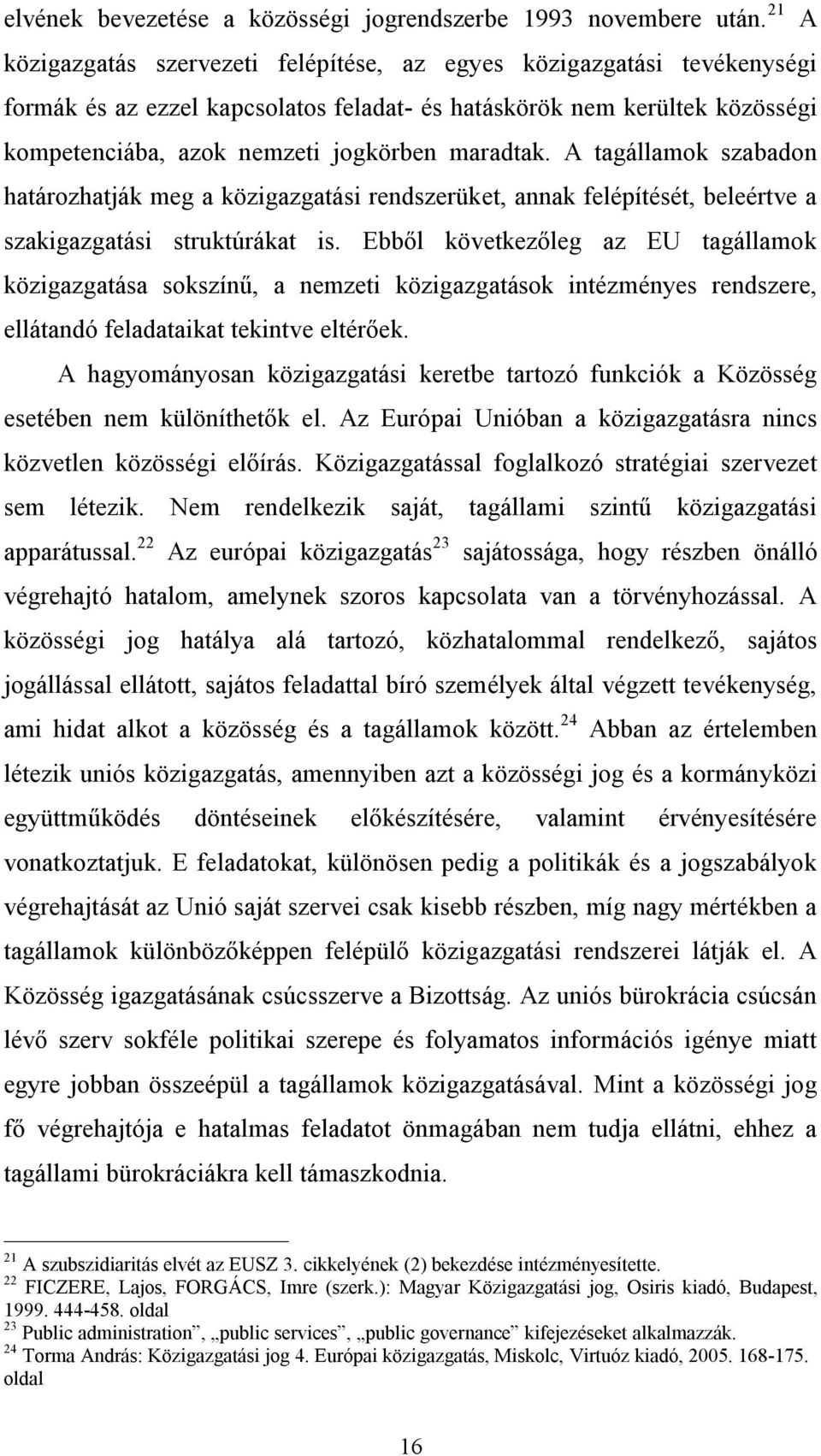 maradtak. A tagállamok szabadon határozhatják meg a közigazgatási rendszerüket, annak felépítését, beleértve a szakigazgatási struktúrákat is.