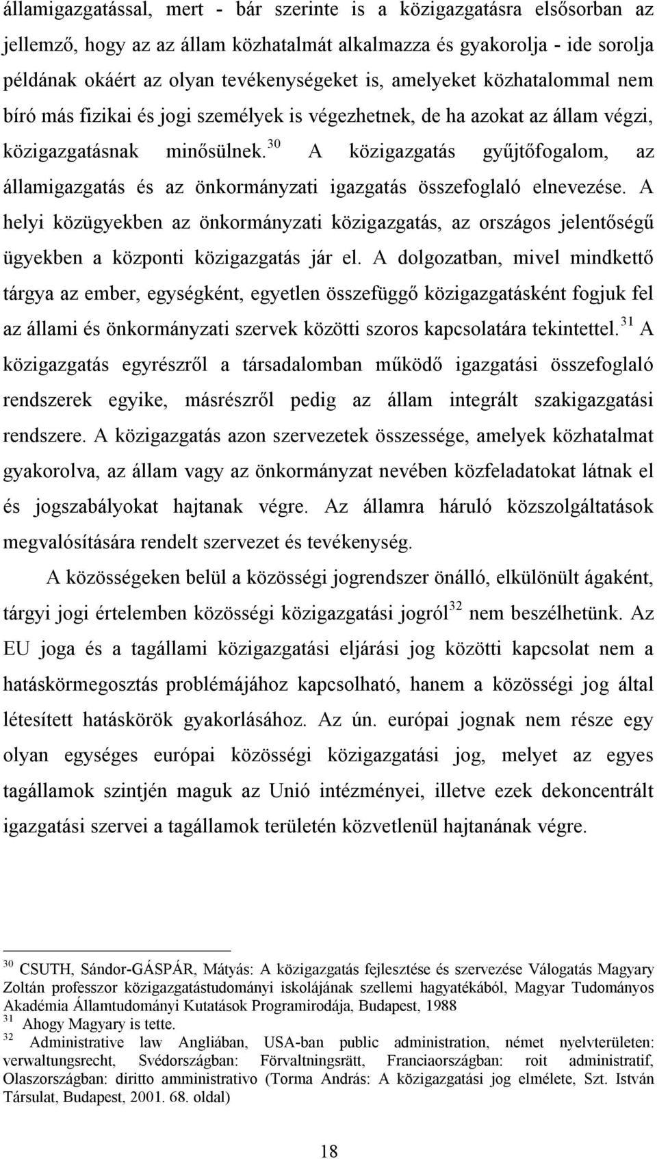 30 A közigazgatás gyűjtőfogalom, az államigazgatás és az önkormányzati igazgatás összefoglaló elnevezése.