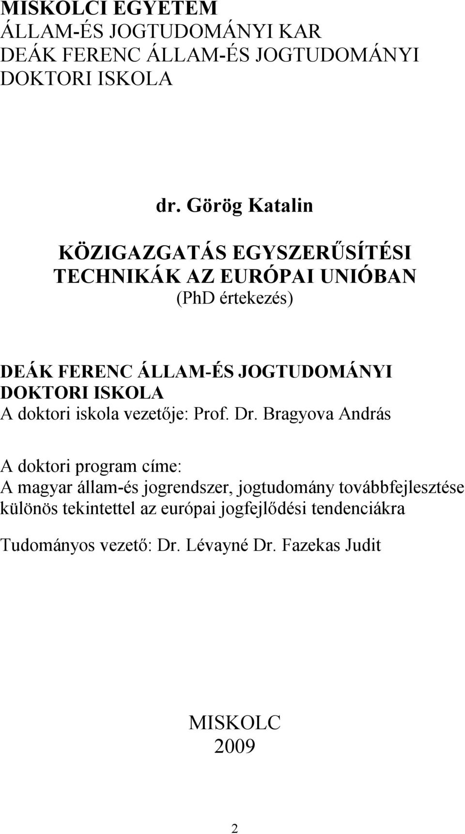 DOKTORI ISKOLA A doktori iskola vezetője: Prof. Dr.