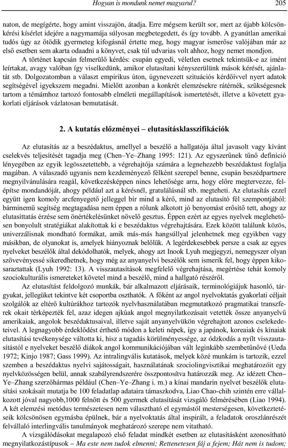 A gyanútlan amerikai tudós úgy az ötödik gyermeteg kifogásnál értette meg, hogy magyar ismerőse valójában már az első esetben sem akarta odaadni a könyvet, csak túl udvarias volt ahhoz, hogy nemet