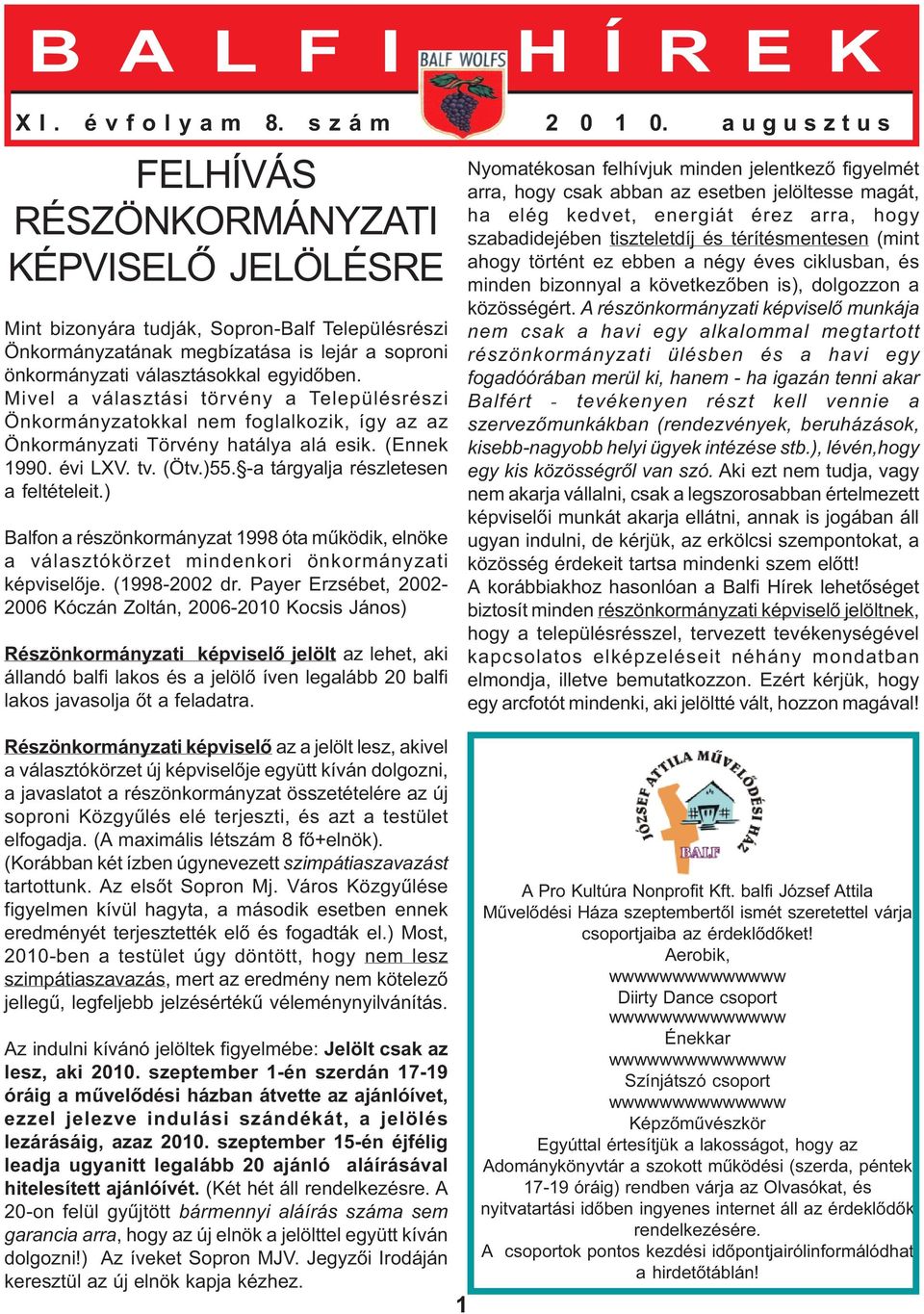 Mivel a választási törvény a Településrészi Önkormányzatokkal nem foglalkozik, így az az Önkormányzati Törvény hatálya alá esik. (Ennek 1990. évi LXV. tv. (Ötv.)55.