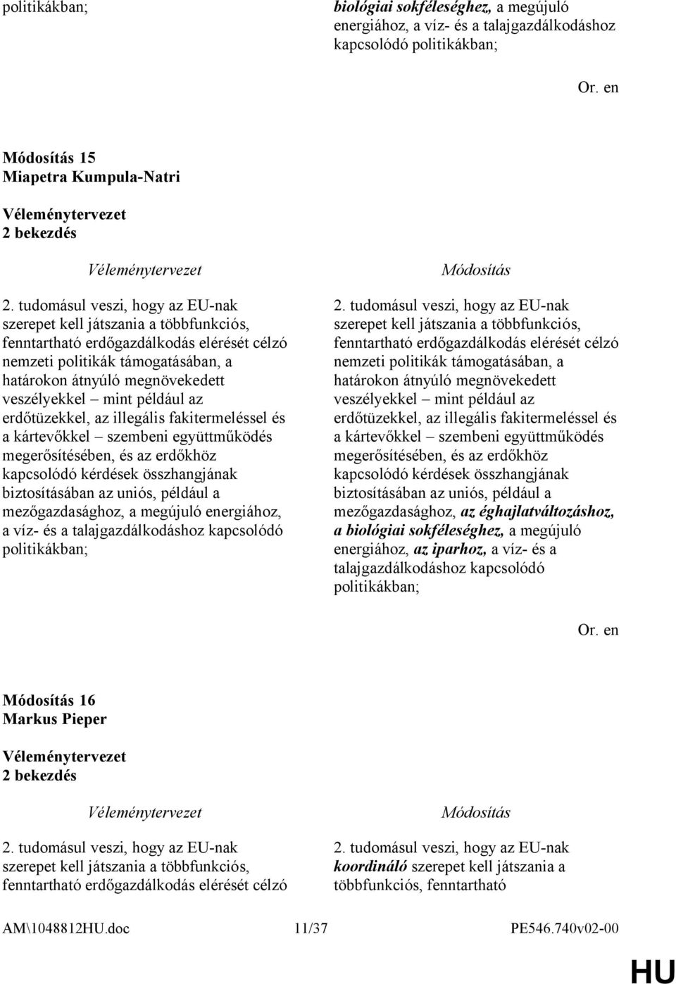 mint például az erdőtüzekkel, az illegális fakitermeléssel és a kártevőkkel szembeni együttműködés megerősítésében, és az erdőkhöz kapcsolódó kérdések összhangjának biztosításában az uniós, például a