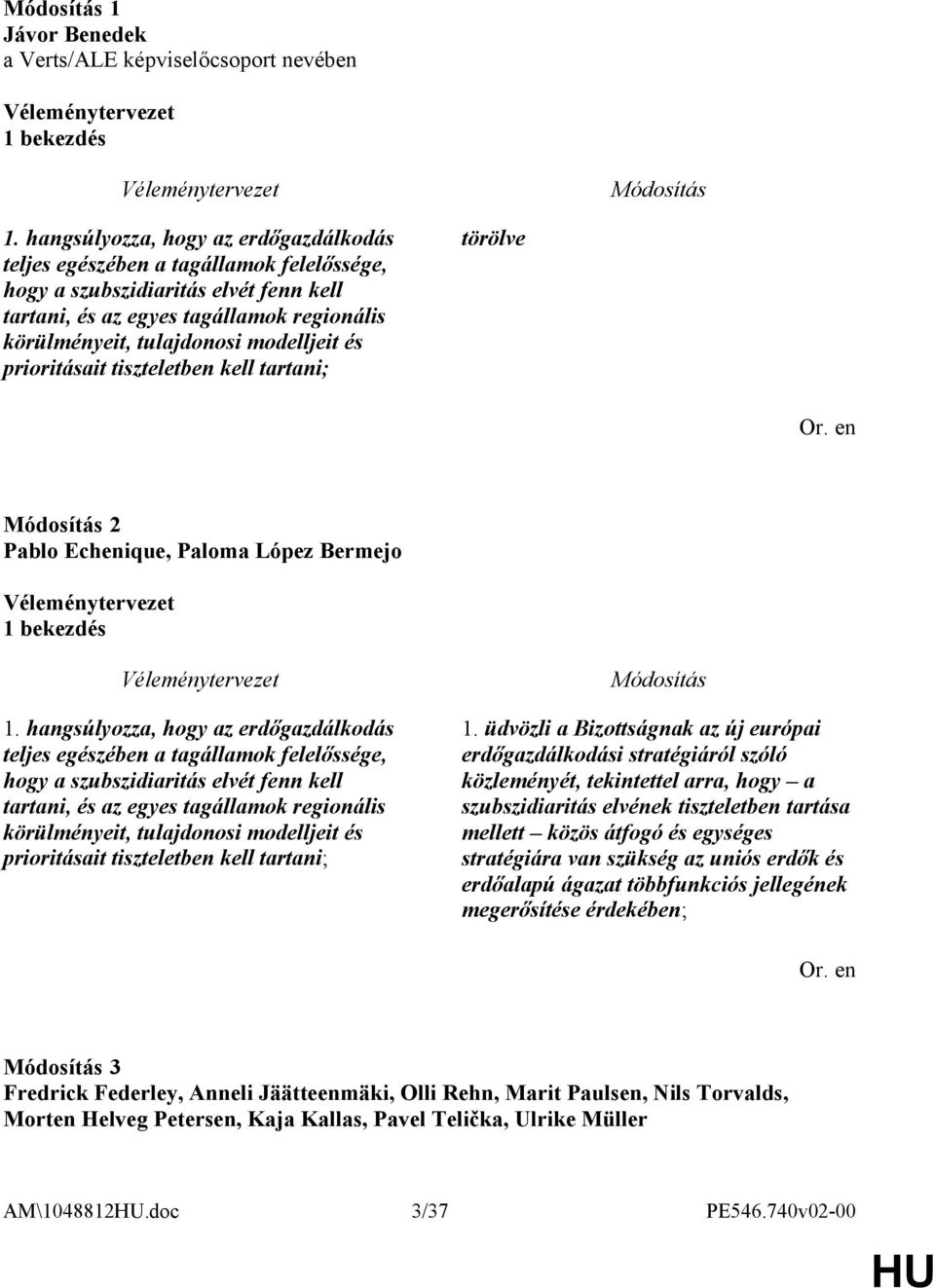 és prioritásait tiszteletben kell tartani; törölve 2 Pablo Echenique, Paloma López Bermejo 1 bekezdés 1.  és prioritásait tiszteletben kell tartani; 1.