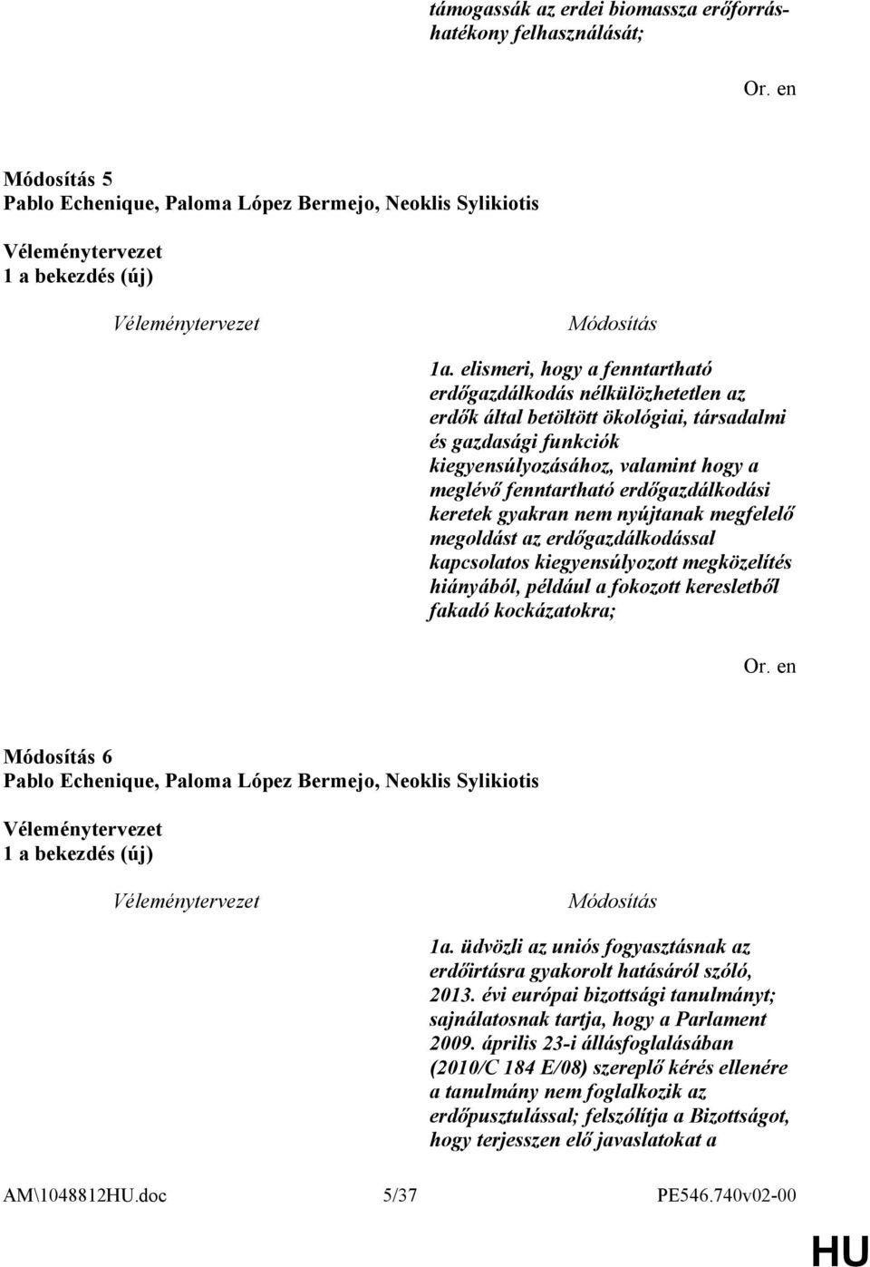 erdőgazdálkodási keretek gyakran nem nyújtanak megfelelő megoldást az erdőgazdálkodással kapcsolatos kiegyensúlyozott megközelítés hiányából, például a fokozott keresletből fakadó kockázatokra; 6