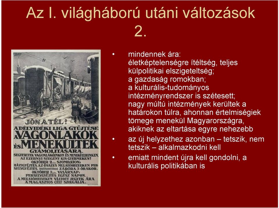 kulturális-tudományos intézményrendszer is szétesett; nagy múltú intézmények kerültek a határokon túlra, ahonnan