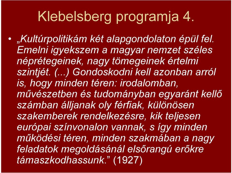 ..) Gondoskodni kell azonban arról is, hogy minden téren: irodalomban, művészetben és tudományban egyaránt kellő számban